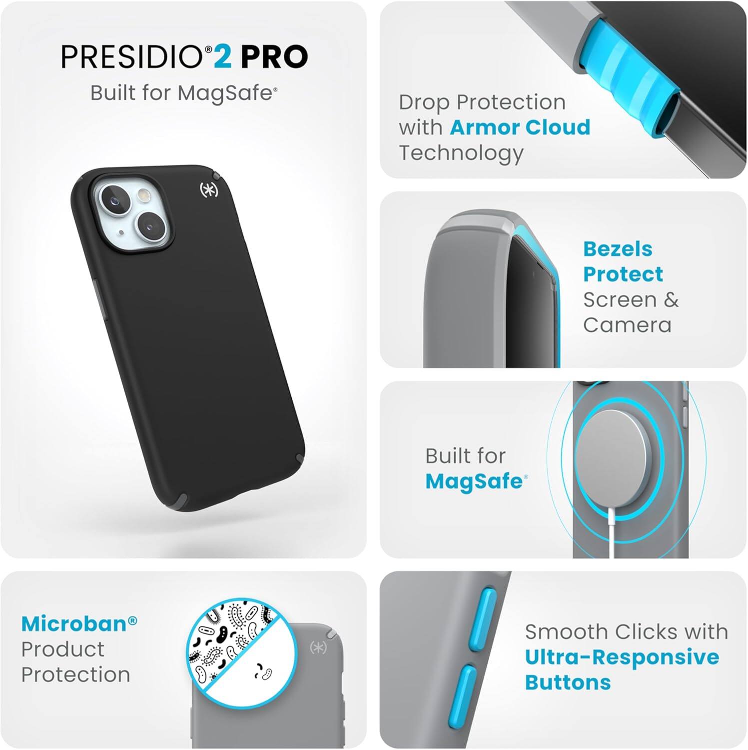 PRESIDIO 2 PRO  
Built for MagSafe

Drop Protection with Armor Cloud Technology

Bezels Protect Screen & Camera

Built for MagSafe

Microban Product Protection

Smooth Clicks with Ultra-Responsive Buttons