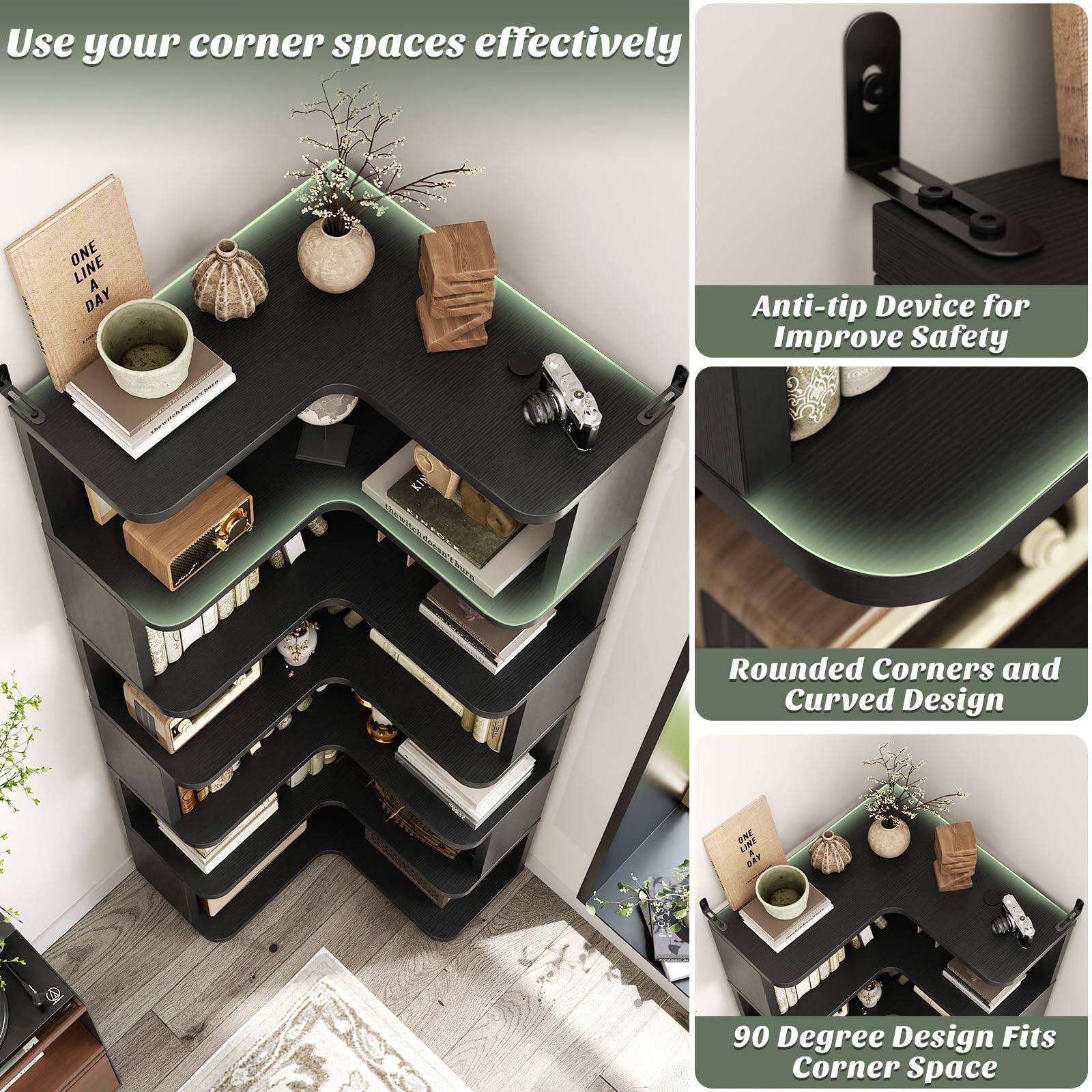 Use your corner spaces effectively

Anti-tip Device for Improve Safety

Rounded Corners and Curved Design

90 Degree Design Fits Corner Space