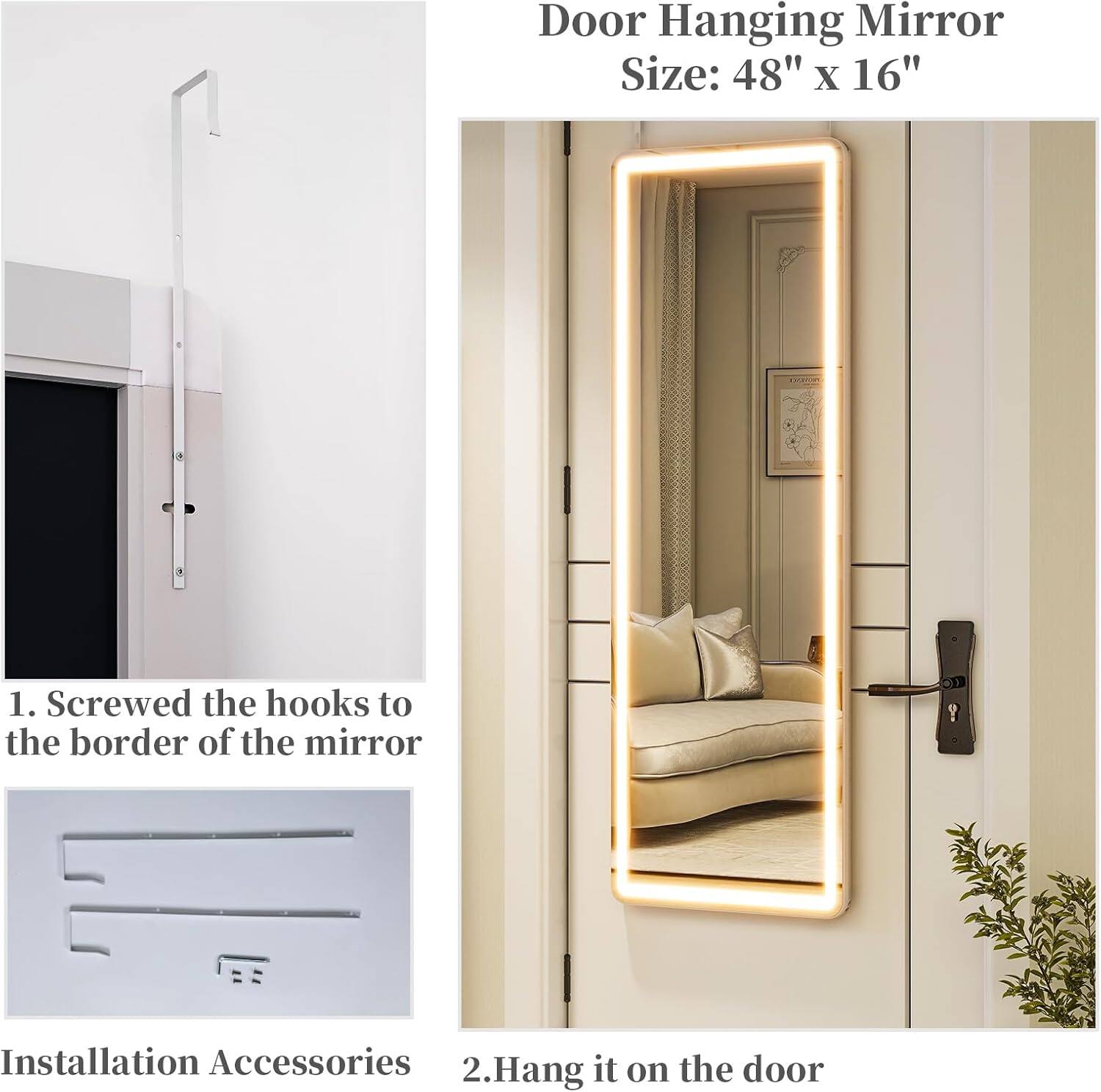 Door Hanging Mirror  
Size: 48" x 16"

1. Screwed the hooks to the border of the mirror

2. Hang it on the door

Installation Accessories
