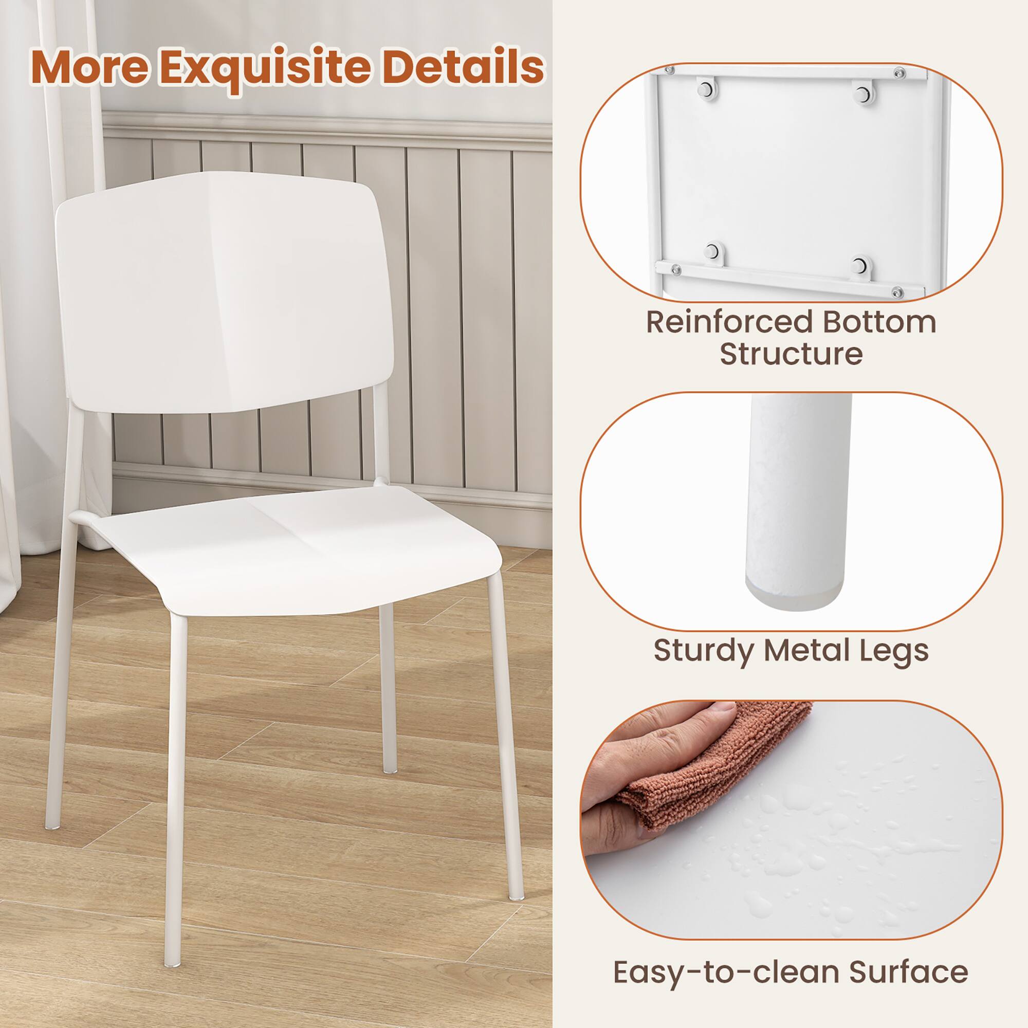More Exquisite Details

- Reinforced Bottom Structure
- Sturdy Metal Legs
- Easy-to-clean Surface