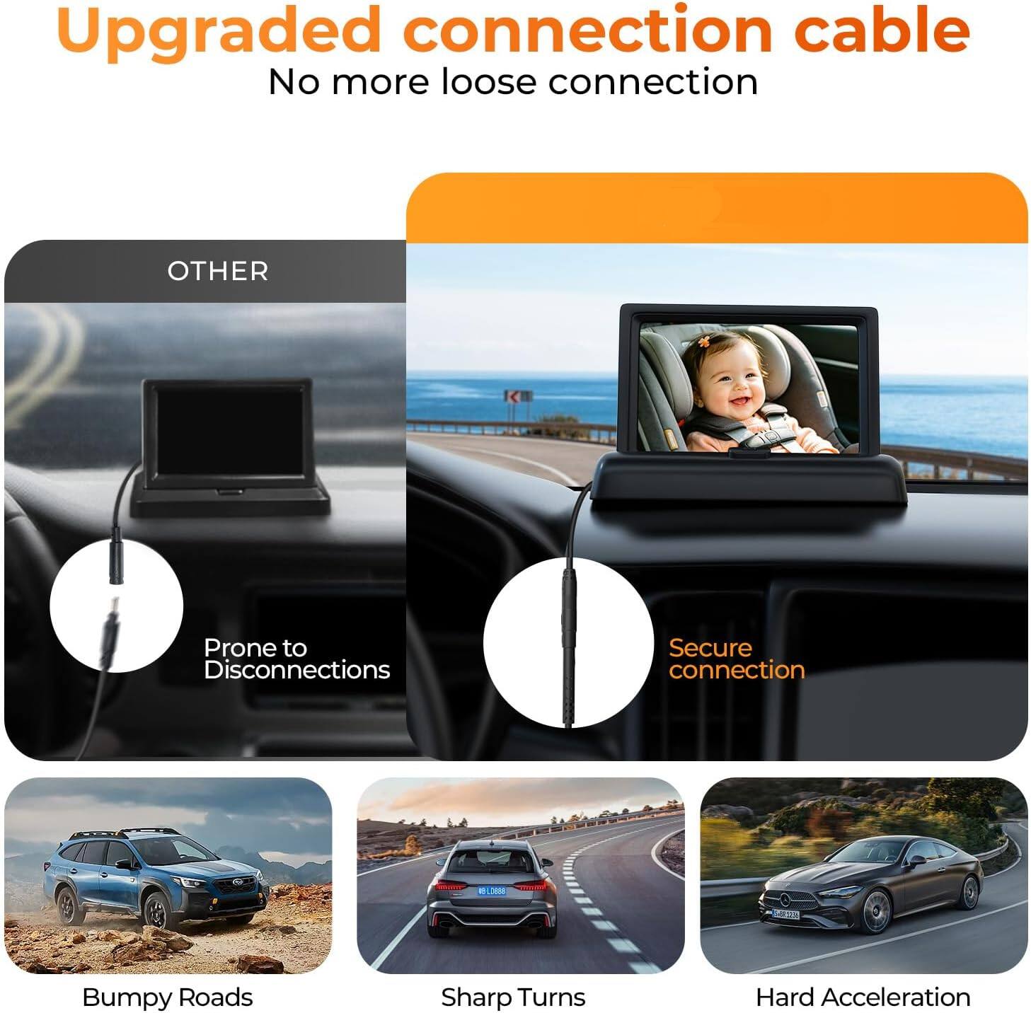 Upgraded connection cable  
No more loose connection  

OTHER  
Prone to Disconnections  
Secure connection  

Bumpy Roads  
Sharp Turns  
Hard Acceleration