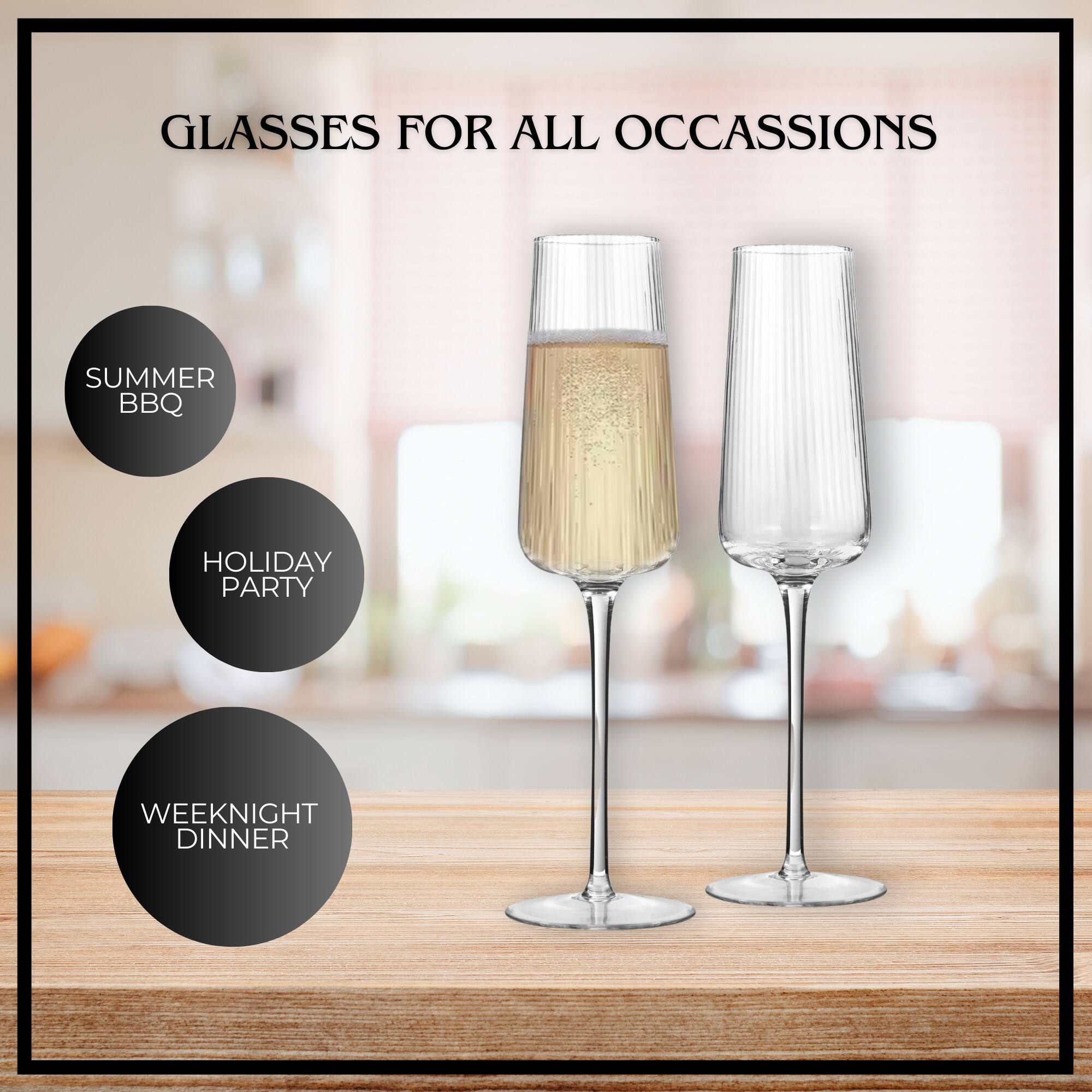 GLASSES FOR ALL OCCASIONS

SUMMER BBQ
HOLIDAY PARTY
WEEKNIGHT DINNER