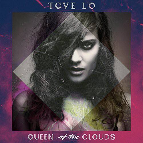 TOVE LO  
QUEEN of the CLOUDS
