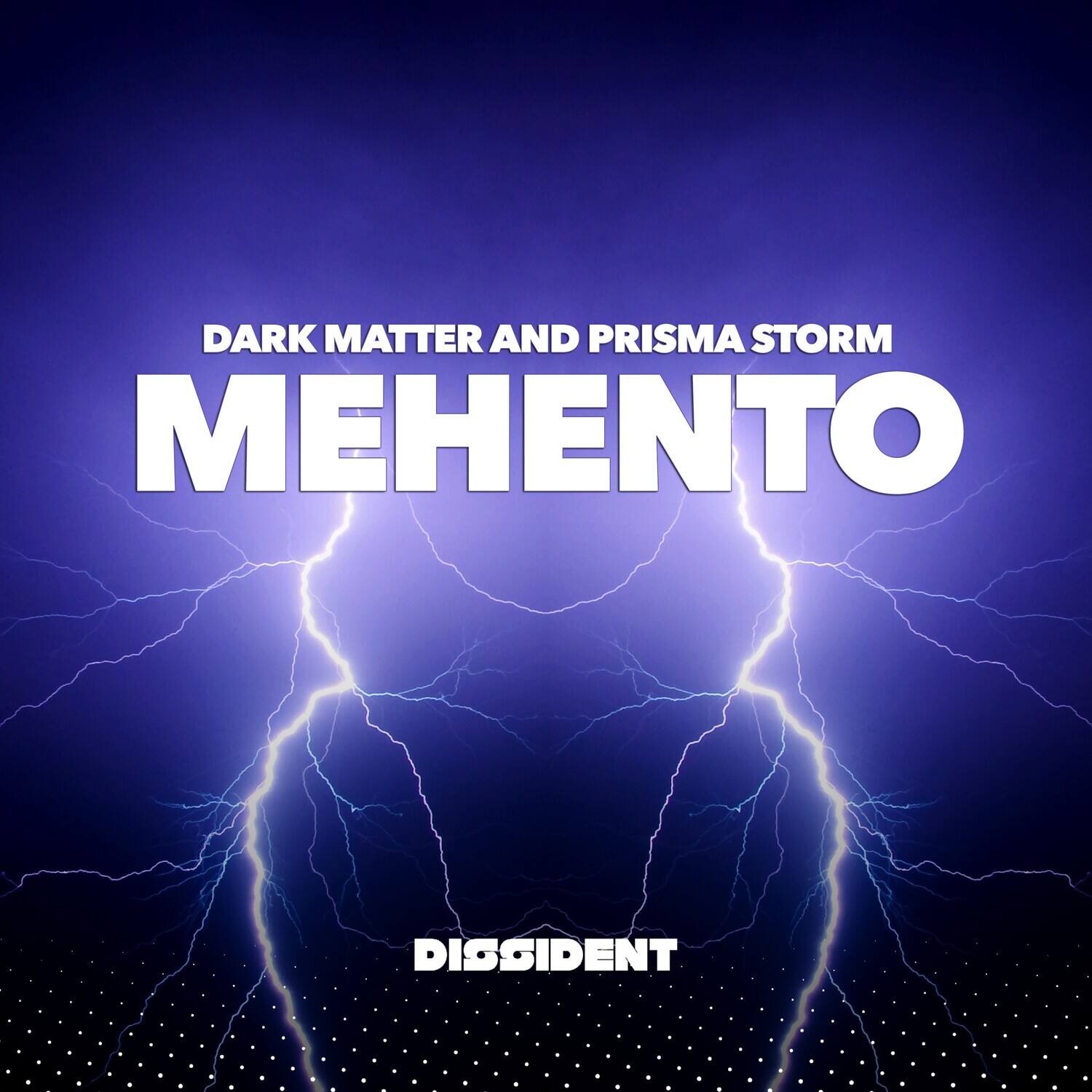 DARK MATTER AND PRISMA STORM  
MEHENTO  
DISSIDENT