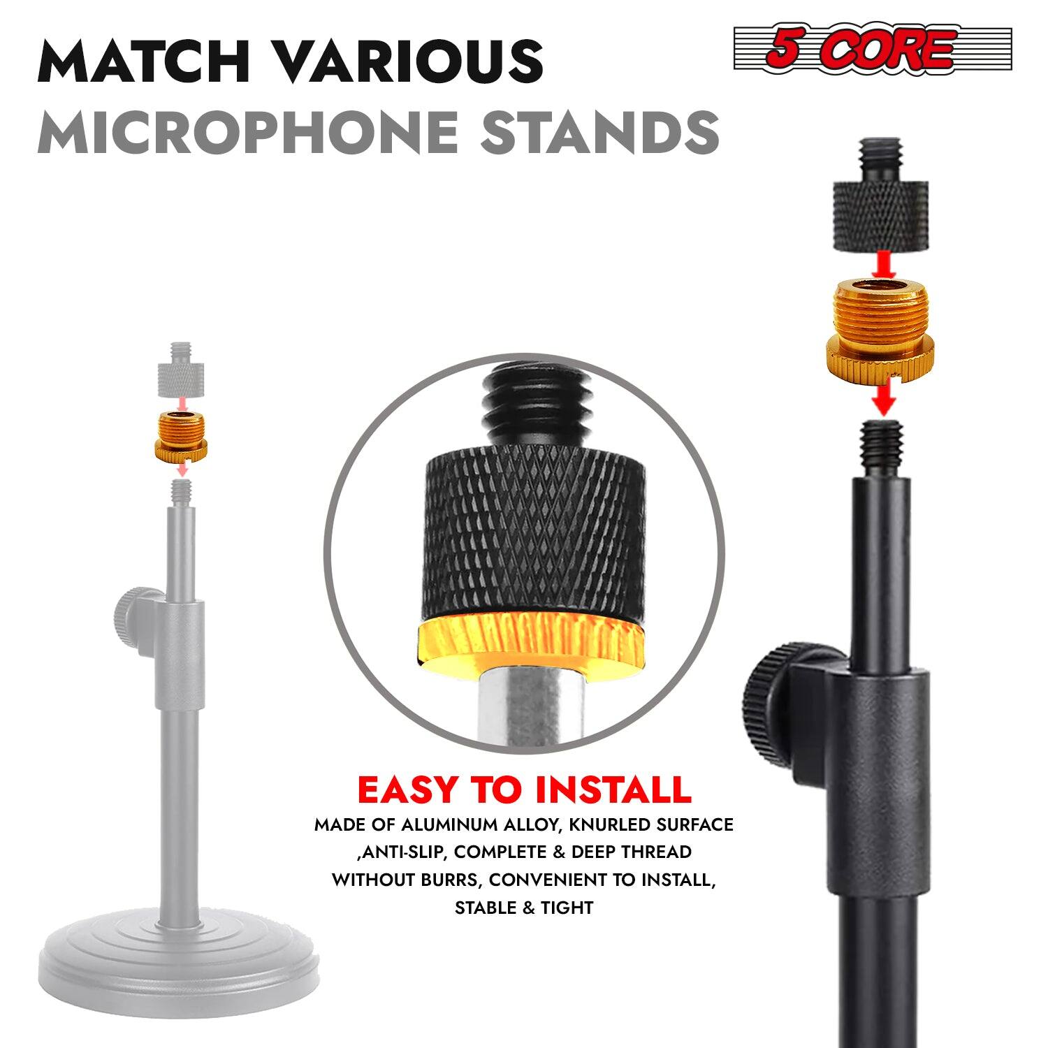 MATCH VARIOUS 5 CORE MICROPHONE STANDS
EASY TO INSTALL
MADE OF ALUMINUM ALLOY, KNURLED SURFACE, ANTI-SLIP, COMPLETE & DEEP THREAD WITHOUT BURRS, CONVENIENT TO INSTALL, STABLE & TIGHT
