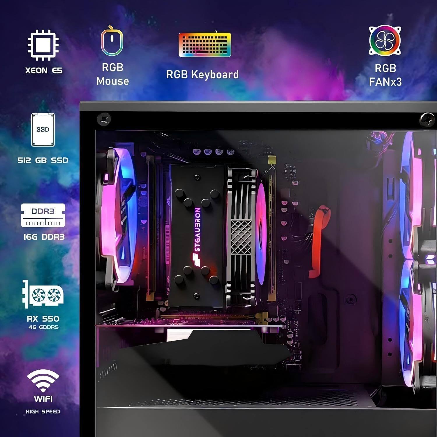 Xeon E5  
RGB Mouse  
RGB Keyboard  
RGB FANx3  
512 GB SSD  
DDR3 16G  
RX 550 4G GDDR5  
WIFI  
HIGH SPEED