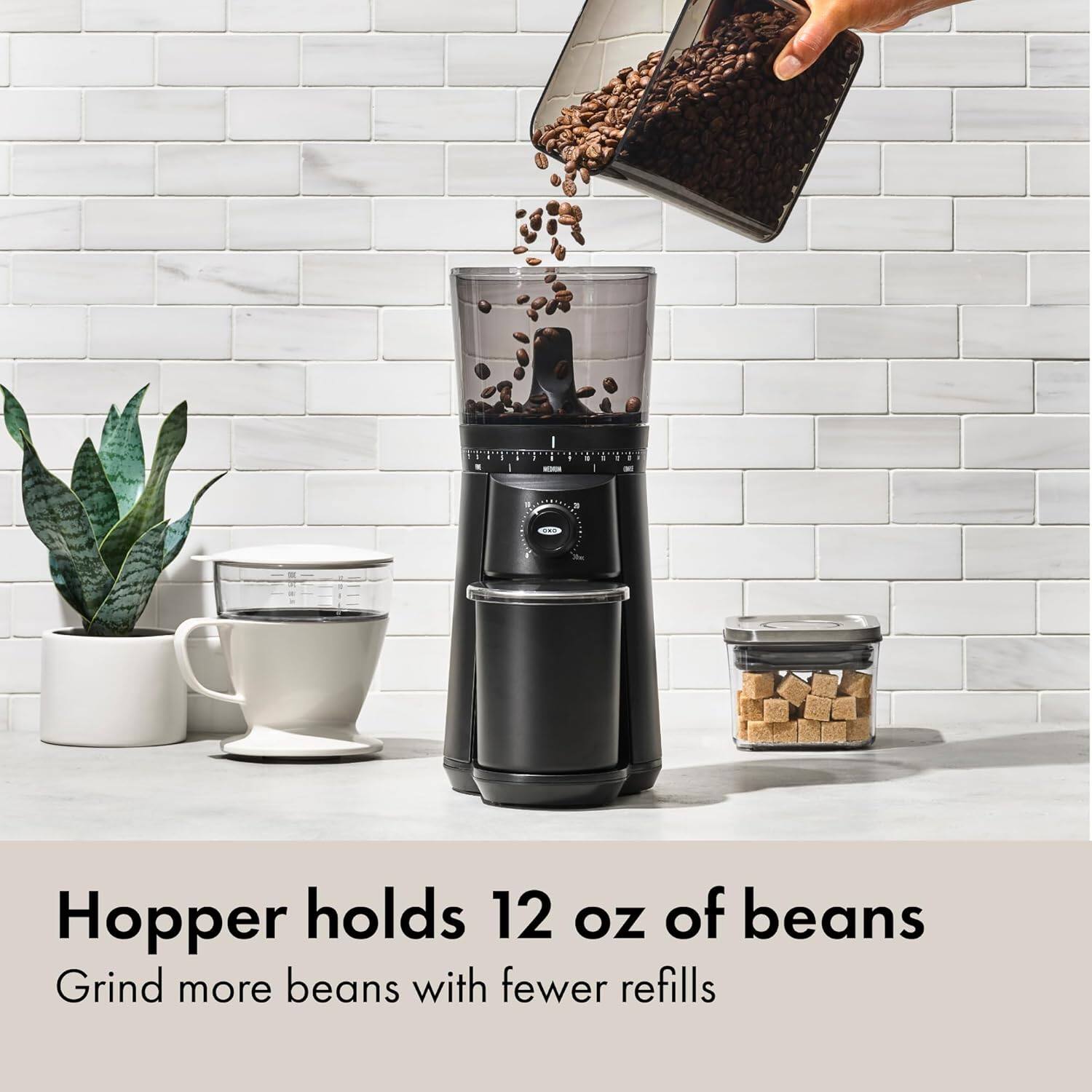 Hopper holds 12 oz of beans  
Grind more beans with fewer refills