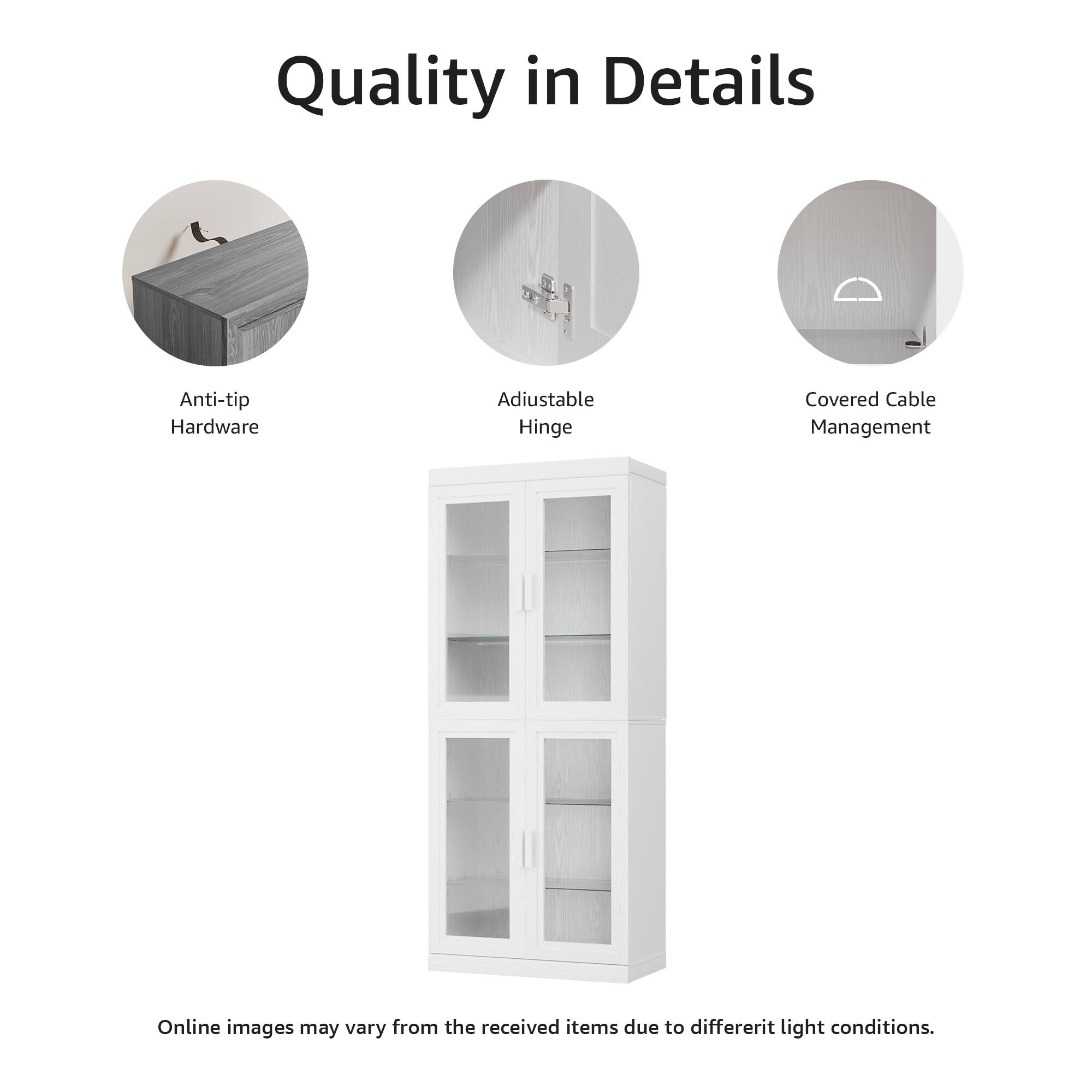 Quality in Details

- Anti-tip Hardware
- Adjustable Hinge
- Covered Cable Management

Online images may vary from the received items due to different light conditions.