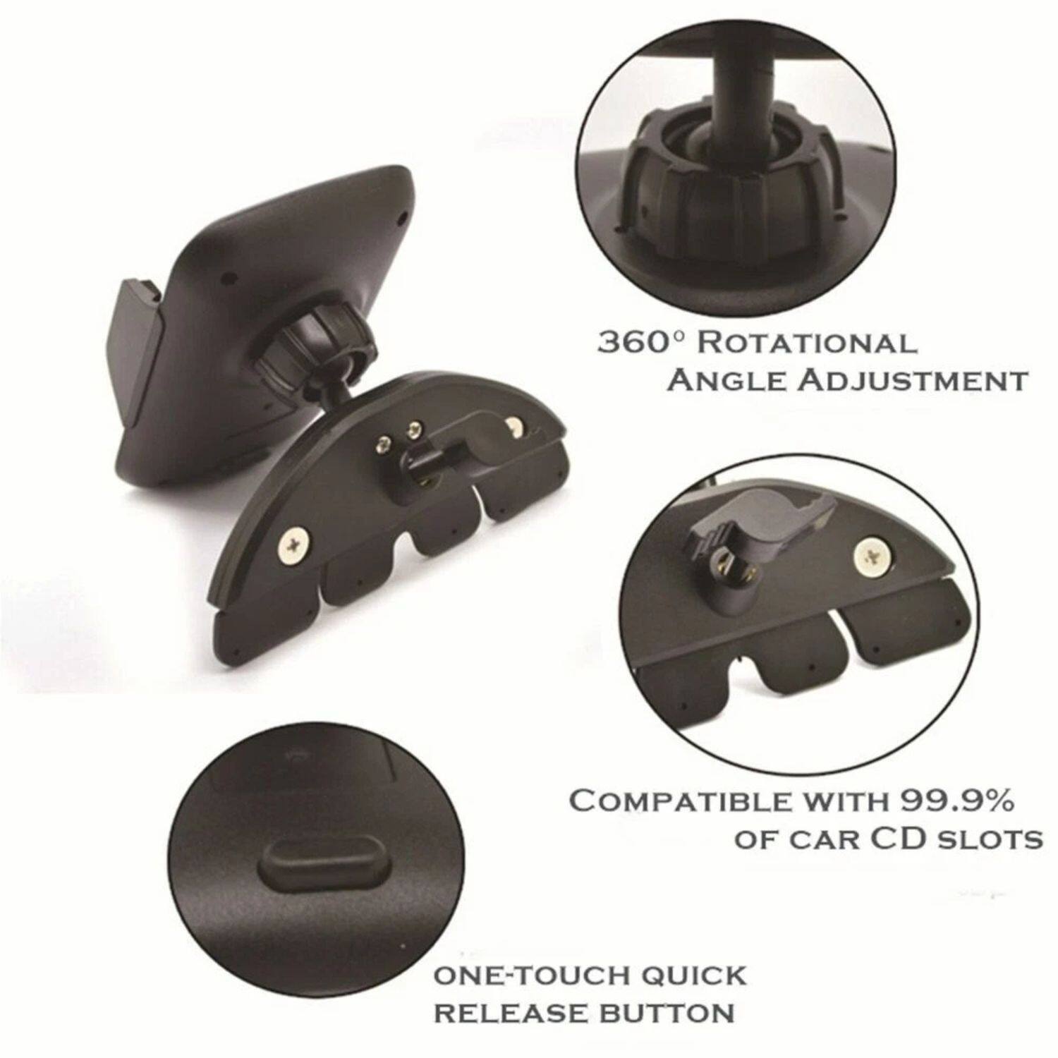 360° Rotational Angle Adjustment  
Compatible with 99.9% of Car CD Slots  
One-Touch Quick Release Button