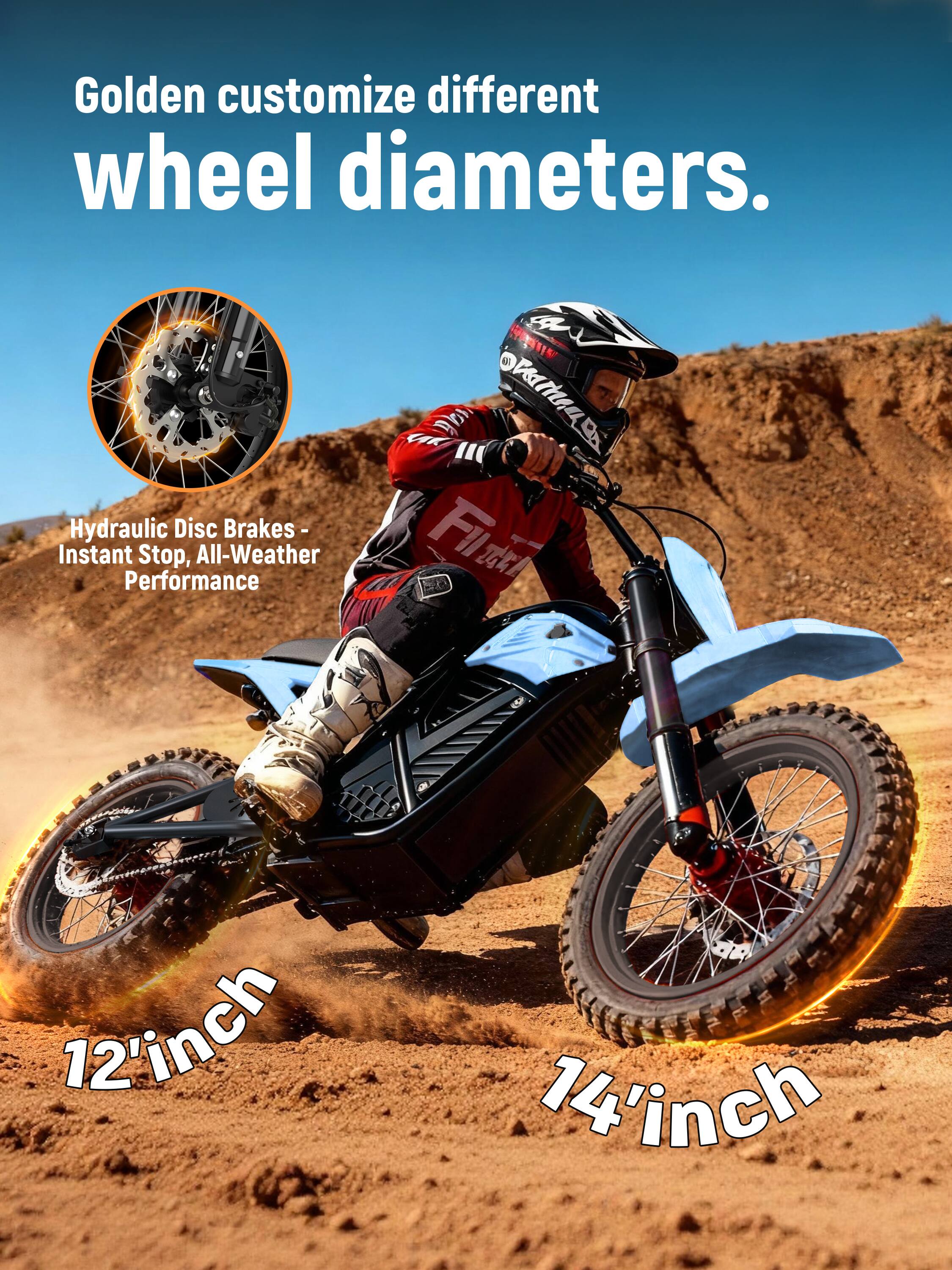 Golden customize different wheel diameters.  
Hydraulic Disc Brakes - Instant Stop, All-Weather Performance  
12'inch 14'inch