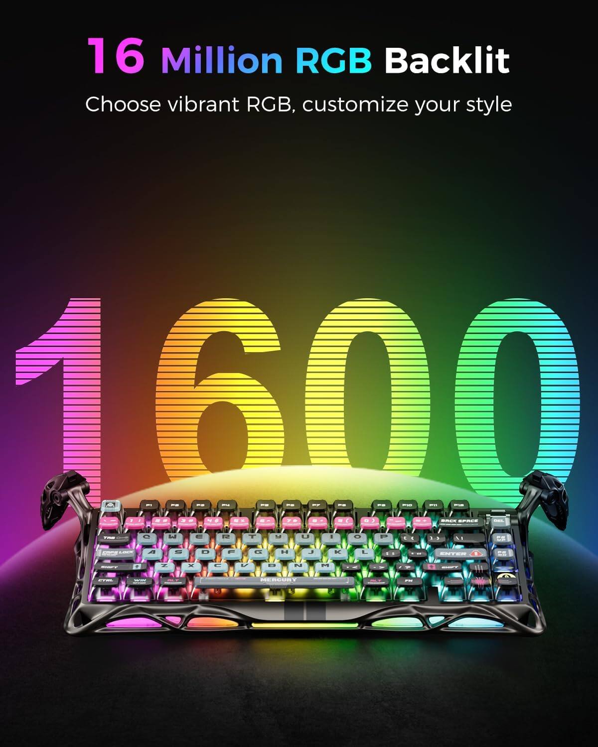 16 Million RGB Backlit  
Choose vibrant RGB, customize your style
