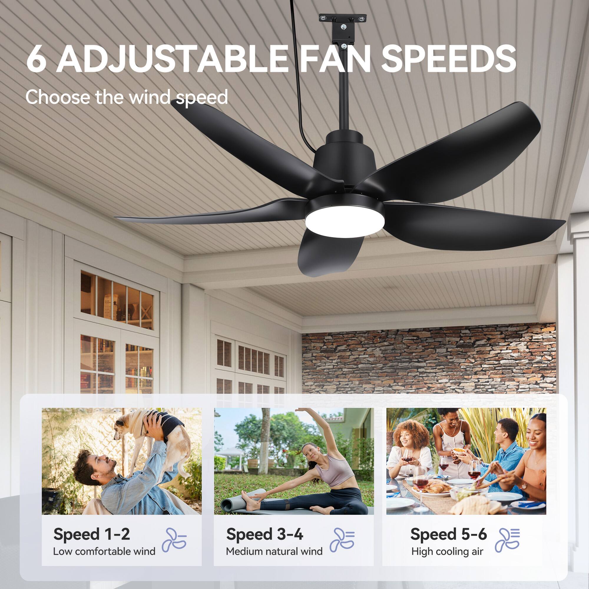 6 Adjustable Fan Speeds  
Choose the wind speed  

Speed 1-2  
Low comfortable wind  

Speed 3-4  
Medium natural wind  

Speed 5-6  
High cooling air
