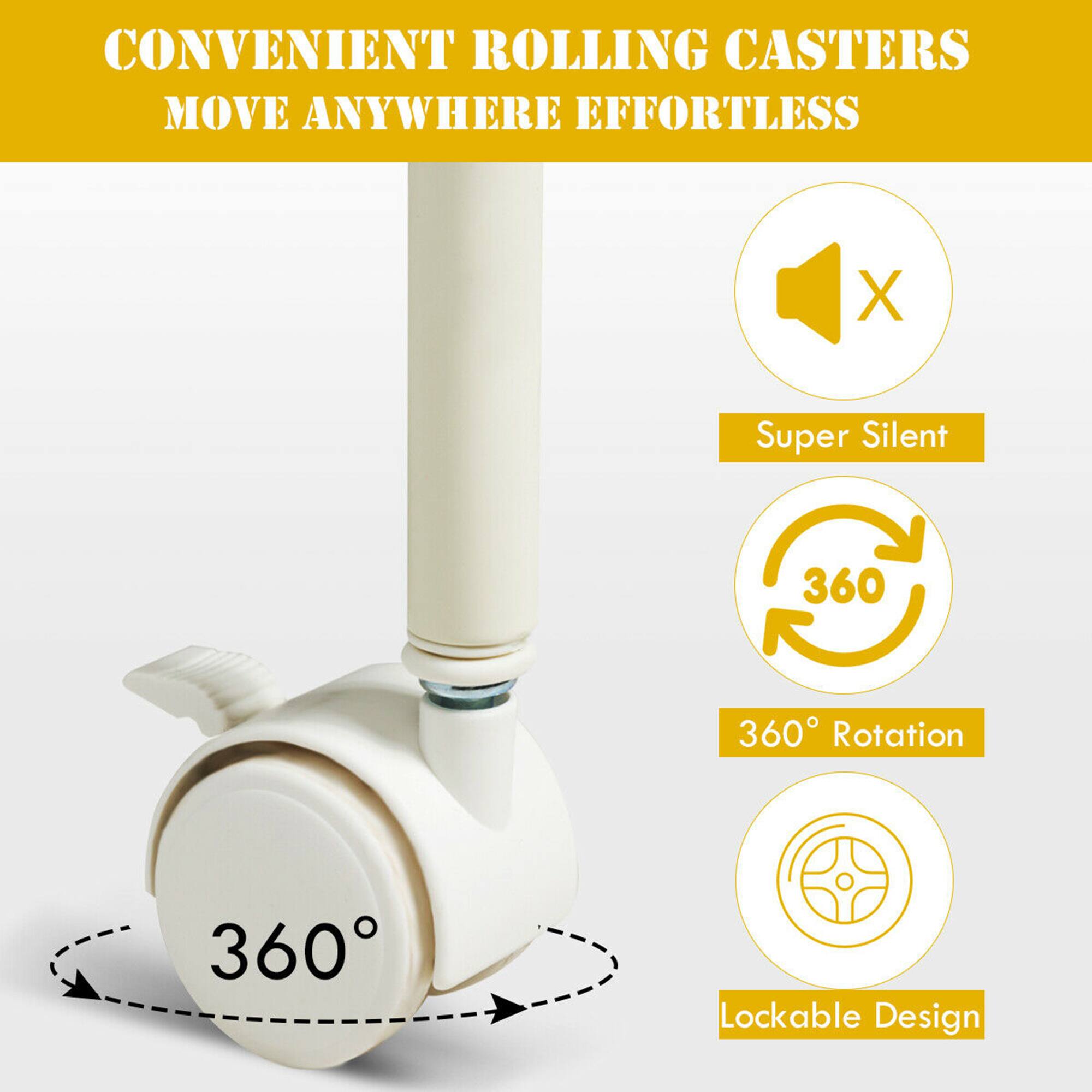 CONVENIENT ROLLING CASTERS  
MOVE ANYWHERE EFFORTLESS  

- Super Silent  
- 360° Rotation  
- Lockable Design