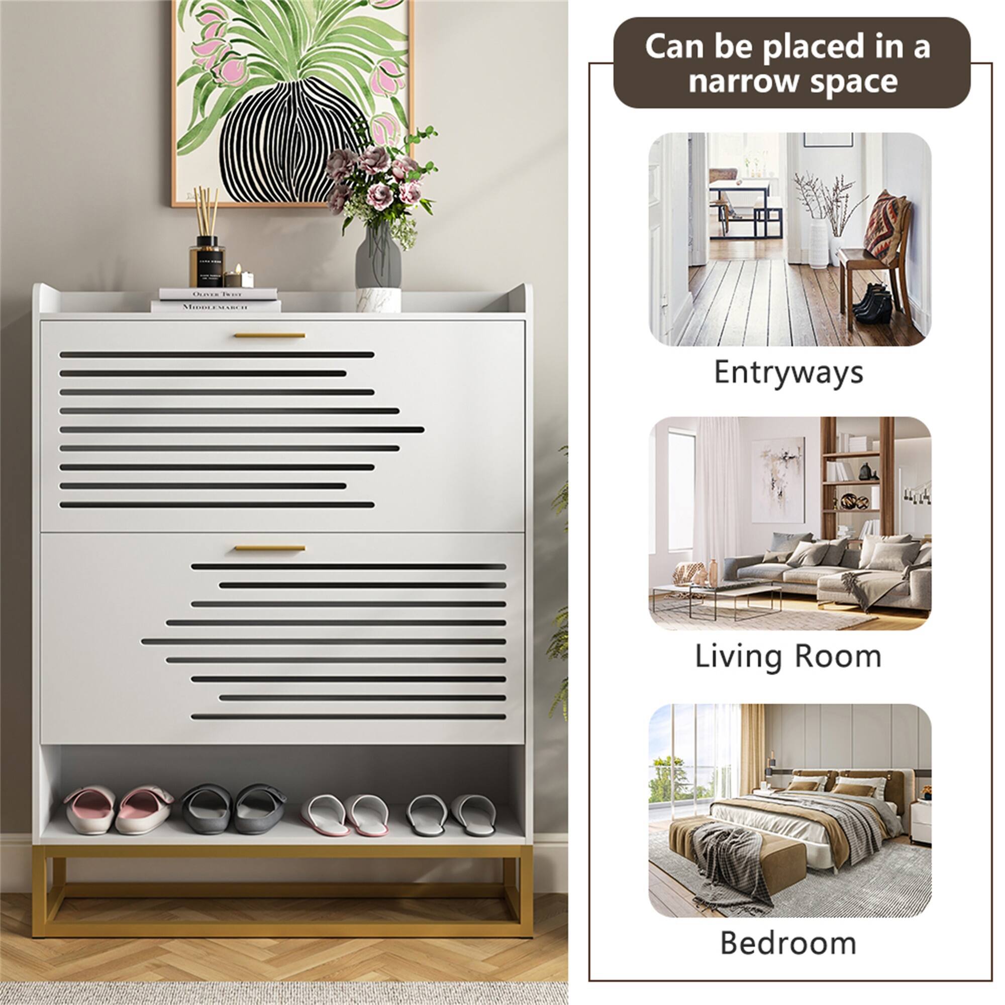 Can be placed in a narrow space

- Entryways
- Living Room
- Bedroom