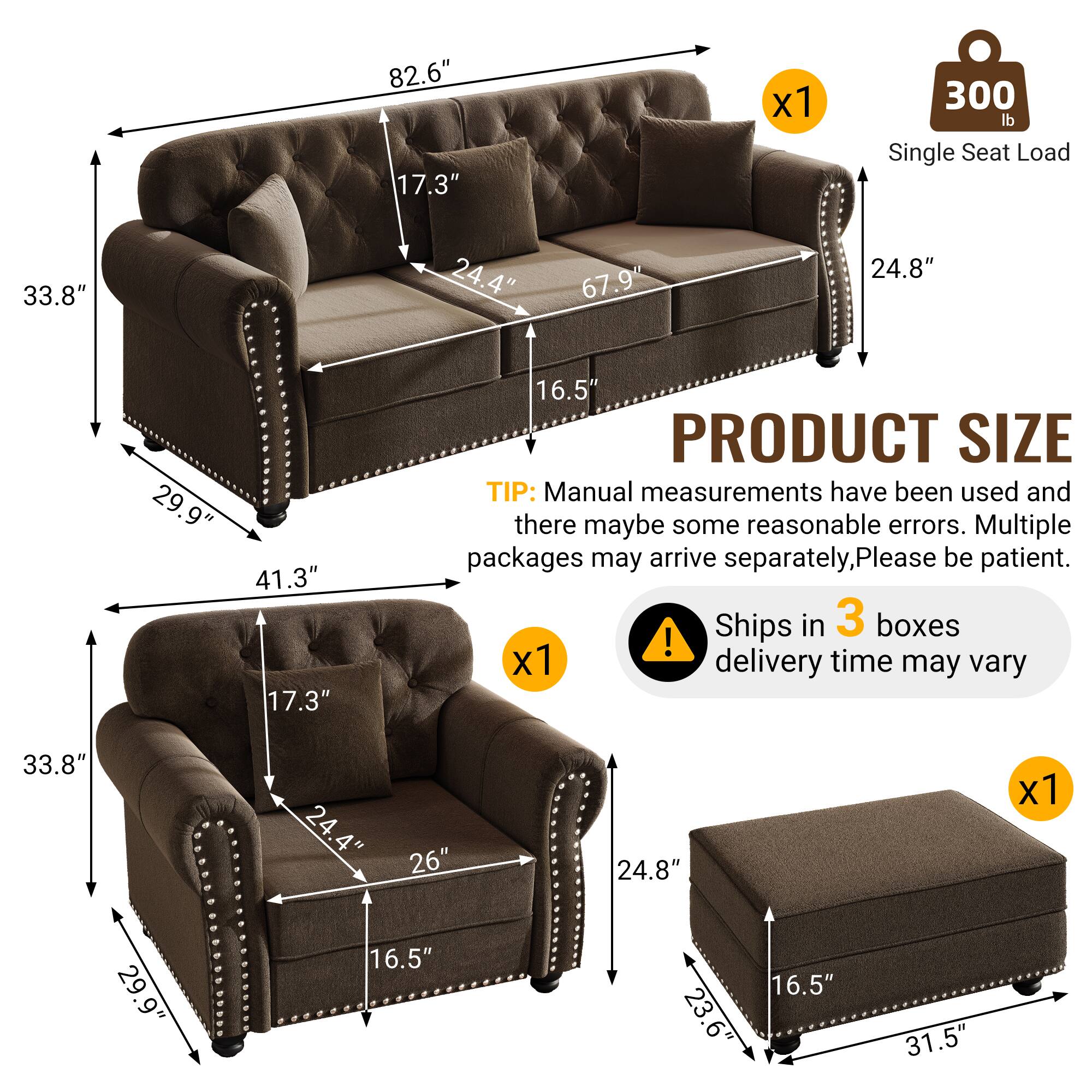 82.6" x 17.3" x 33.8" x 24.4" x 29.9" x 67.9% x 24.8" x 41.3" x 17.3" x 16.5"  
PRODUCT SIZE  
TIP: Manual measurements have been used and there may be some reasonable errors. Multiple packages may arrive separately, please be patient. Ships in 3 boxes! Delivery time may vary.  
300 lb Single Seat Load
