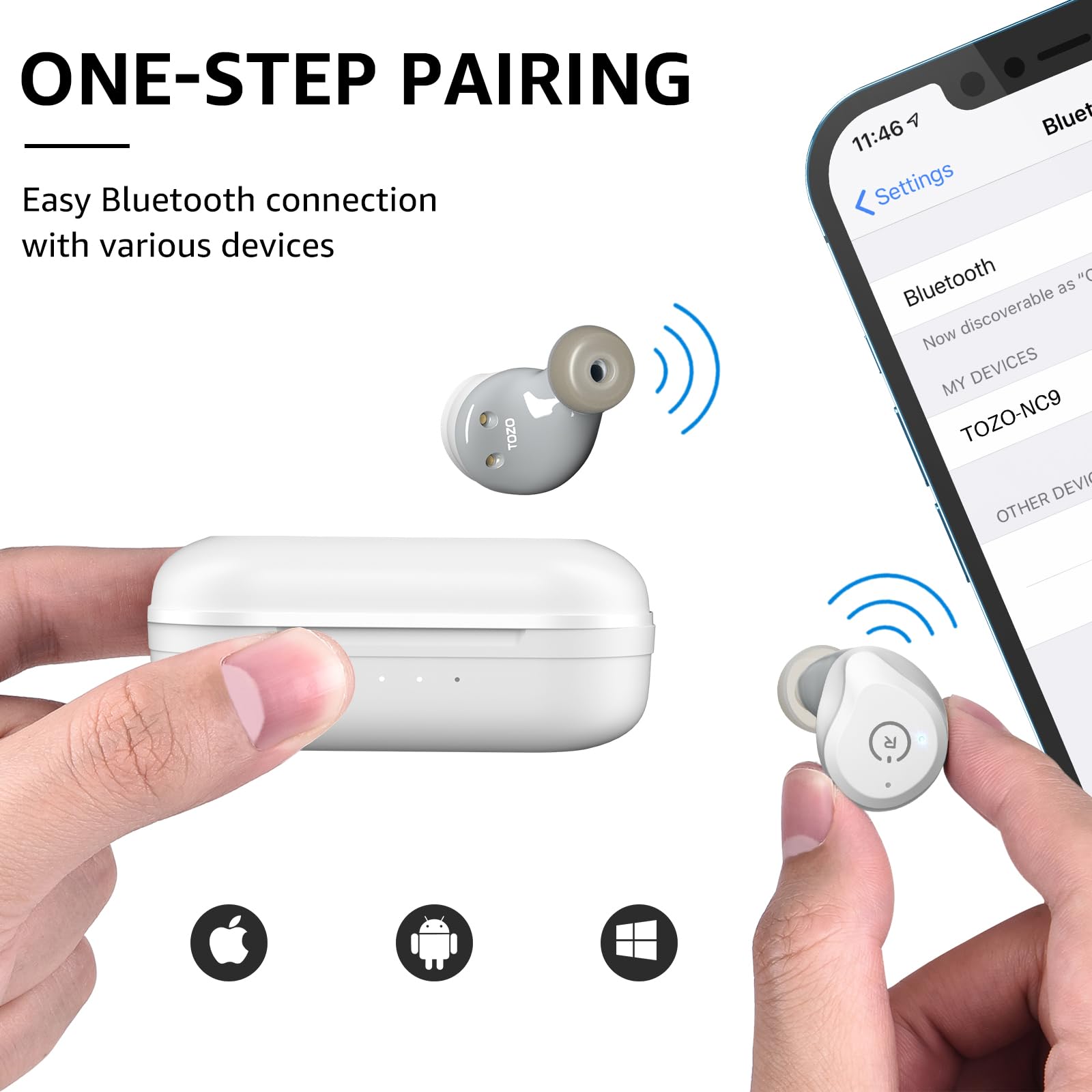 ONE-STEP PAIRING  
Easy Bluetooth connection with various devices  

TOZO-NC9  

Now discoverable as "TOZO-NC9"  

MY DEVICES  
TOZO-NC9  

OTHER DEVICES