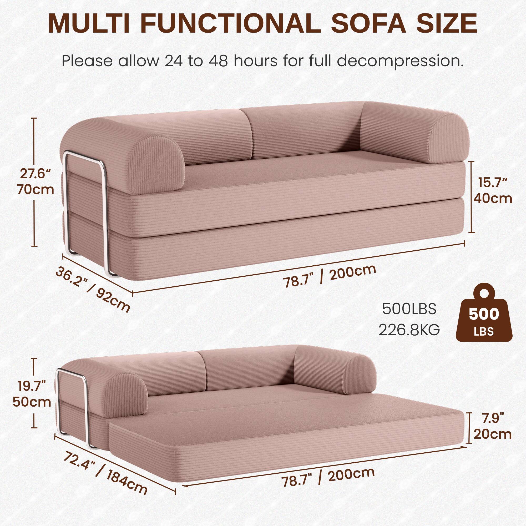 MULTI FUNCTIONAL SOFA SIZE

Please allow 24 to 48 hours for full decompression.

- Height: 27.6" / 70cm
- Depth: 15.7" / 40cm
- Width: 78.7" / 200cm
- Seat Height: 19.7" / 50cm
- Seat Depth: 72.4" / 184cm
- Seat Width: 78.7" / 200cm
- Armrest Height: 7.9" / 20cm
- Weight Capacity: 500 LBS / 226.8 KG