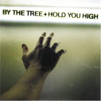 BY THE TREE + HOLD YOU HIGH