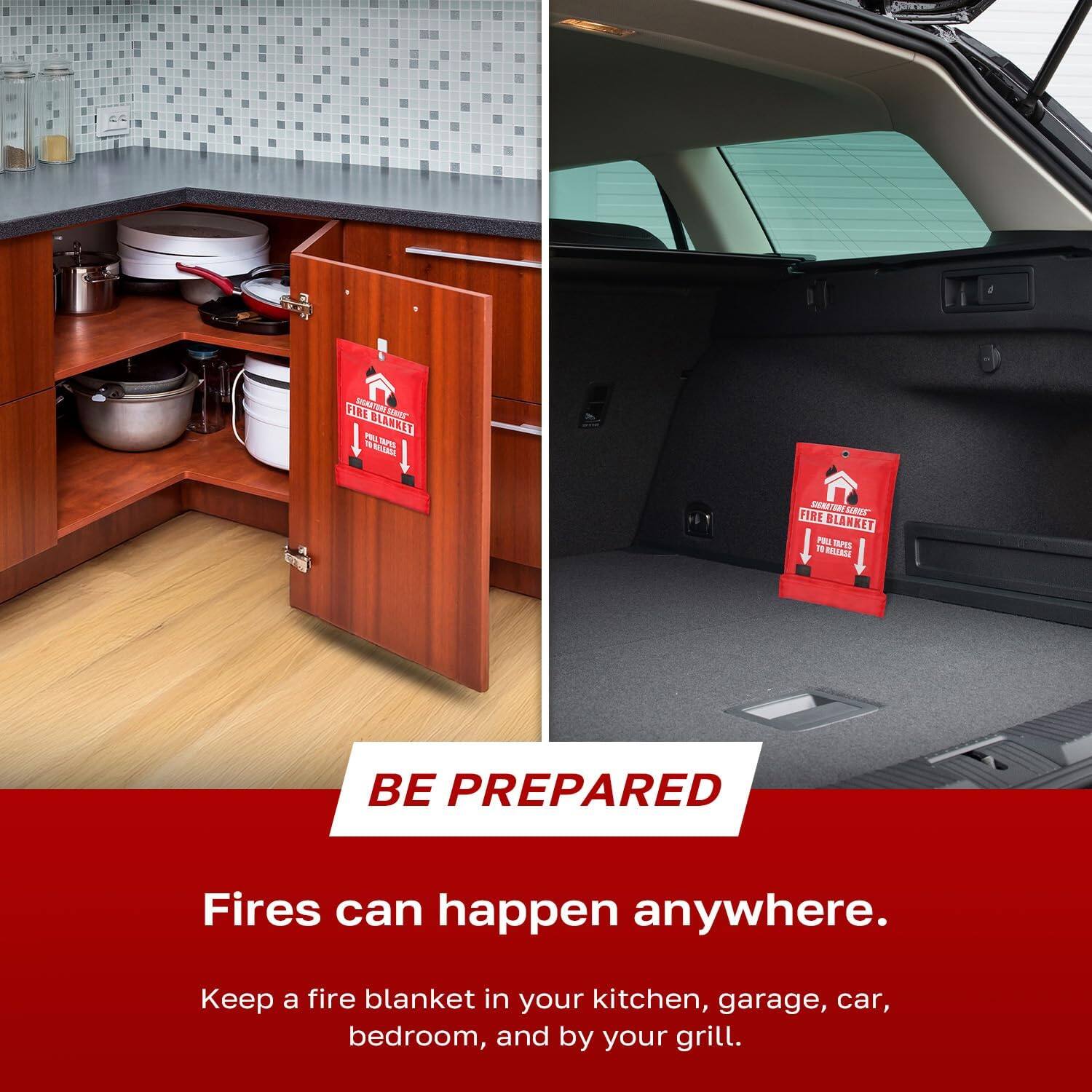 BE PREPARED

Fires can happen anywhere.

Keep a fire blanket in your kitchen, garage, car, bedroom, and by your grill.