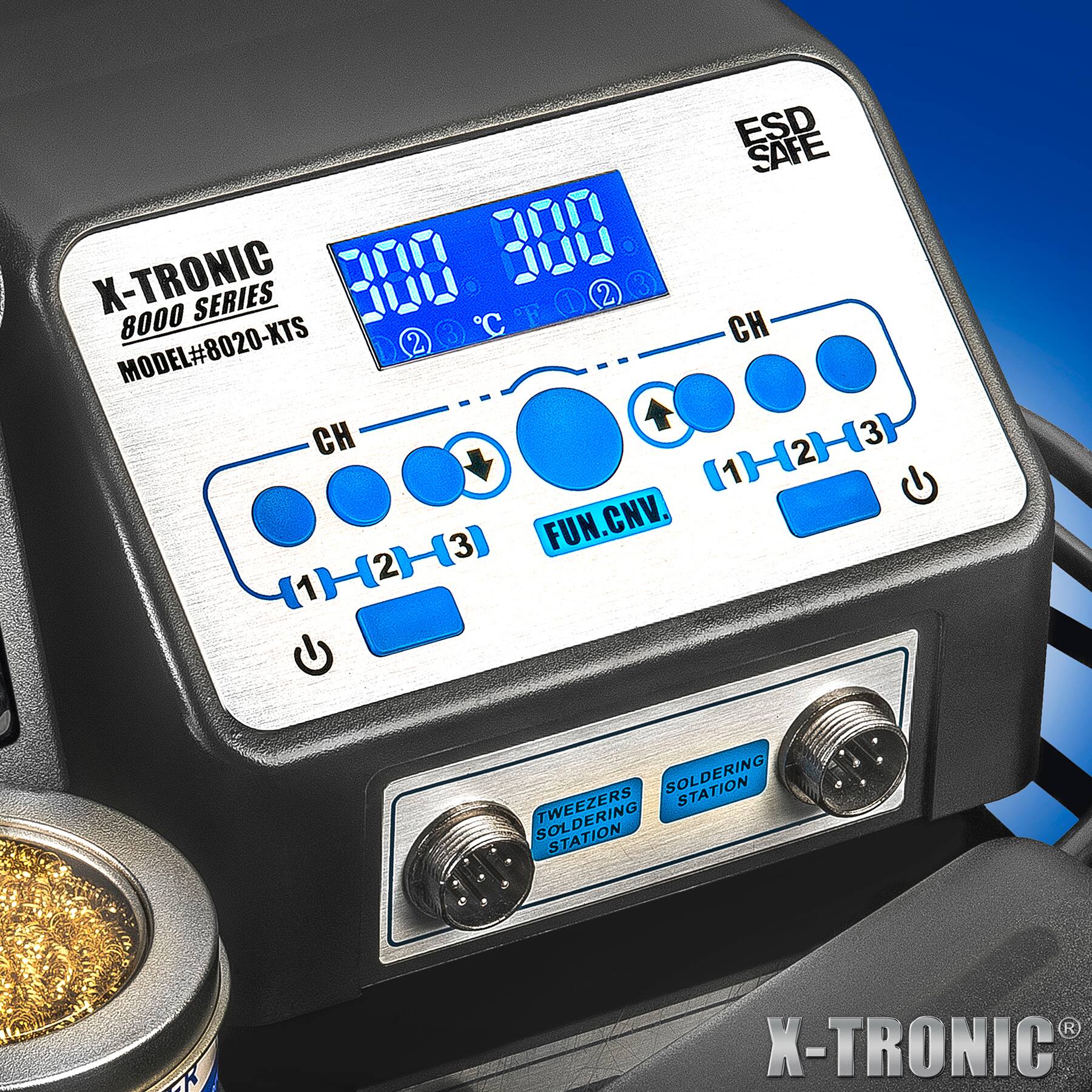 ESD SAFE  
X-TRONIC  
B00 B00 3 SERIES  
2 8000 C P  
MODEL#8020-XTS  
2 CH  
SOLDERING STATION  
SOLDERING STATION  
FUN.CNV.  
123  
CH  
1 2 3  
ESD SAFE  
X-TRONIC  
8000 SERIES  
MODEL#8020-XTS  
CH  
1 2 3  
WEEZERS SOLDERING STATION  
SOLDERING STATION  
FUN.CNV.