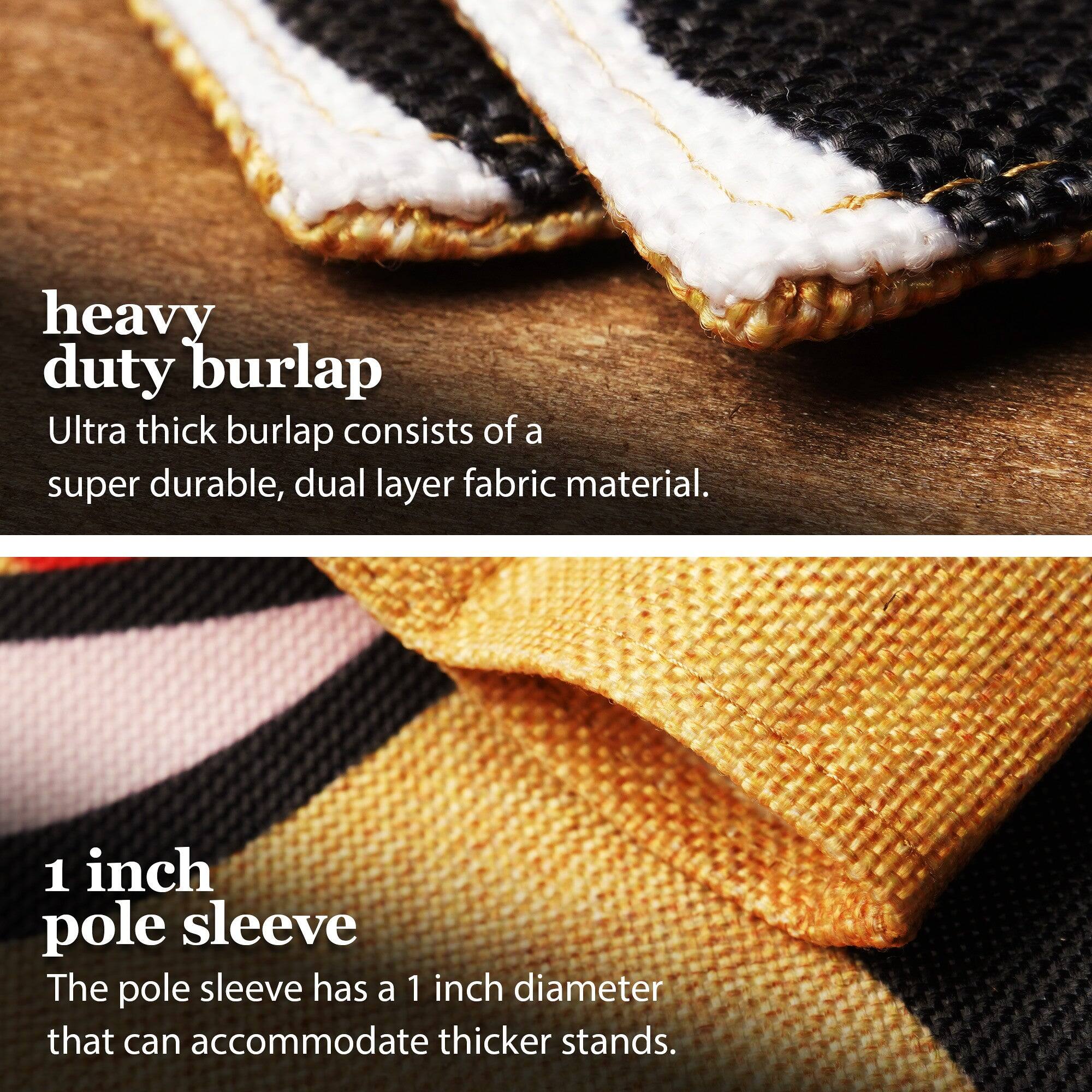heavy duty burlap  
Ultra thick burlap consists of a super durable, dual layer fabric material.  

1 inch pole sleeve  
The pole sleeve has a 1 inch diameter that can accommodate thicker stands.