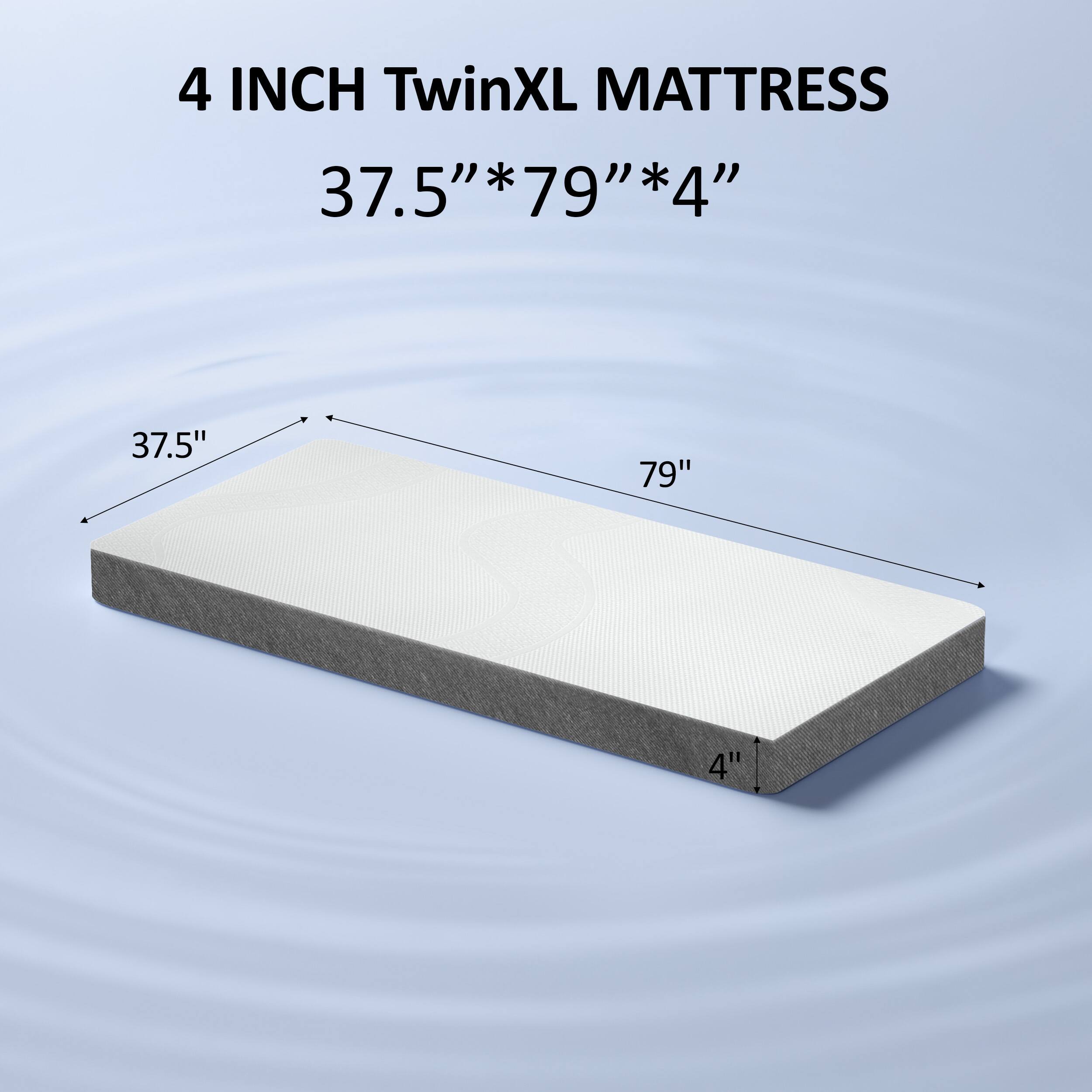 4 INCH TwinXL MATTRESS  
37.5" * 79" * 4"
