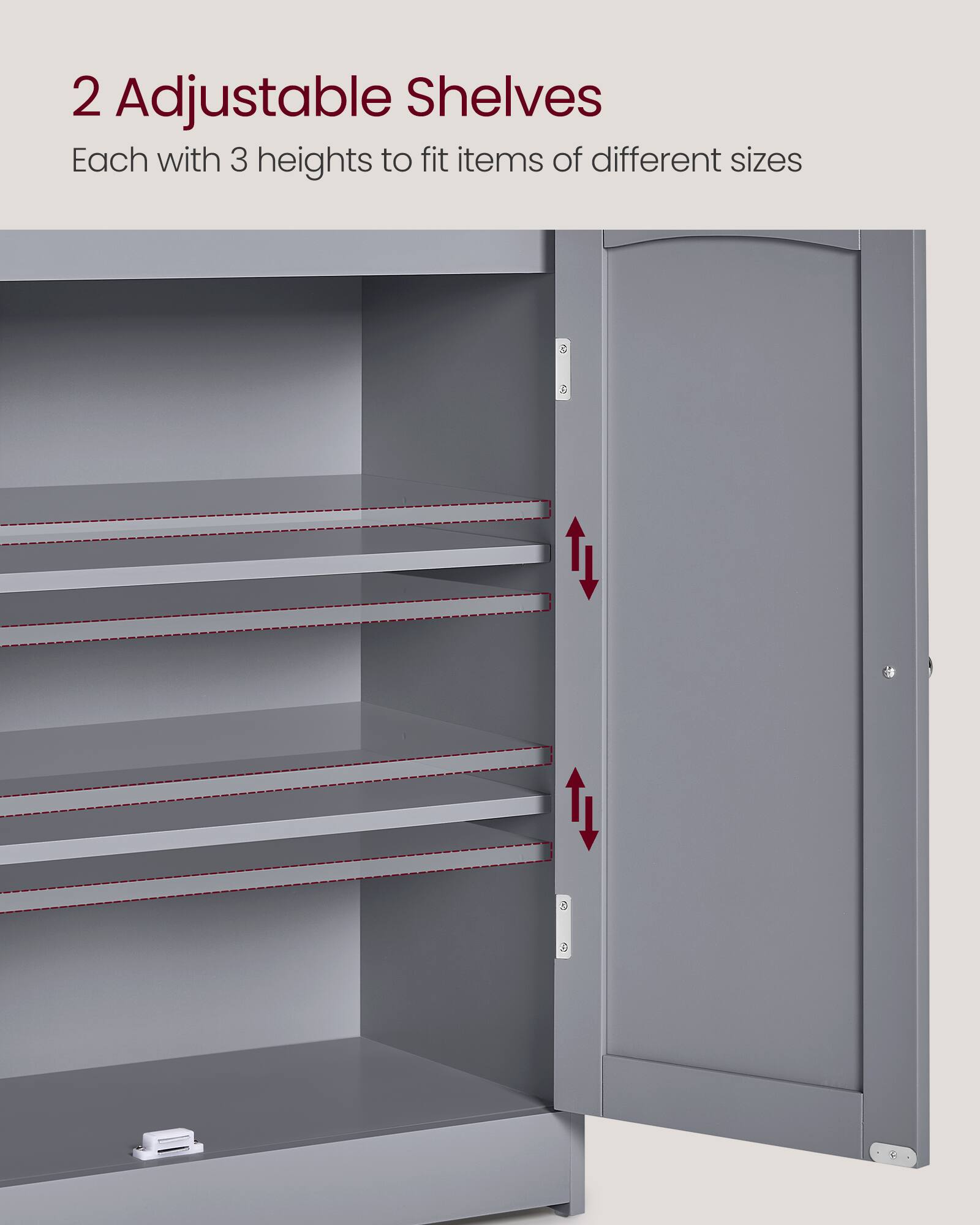 2 Adjustable Shelves  
Each with 3 heights to fit items of different sizes