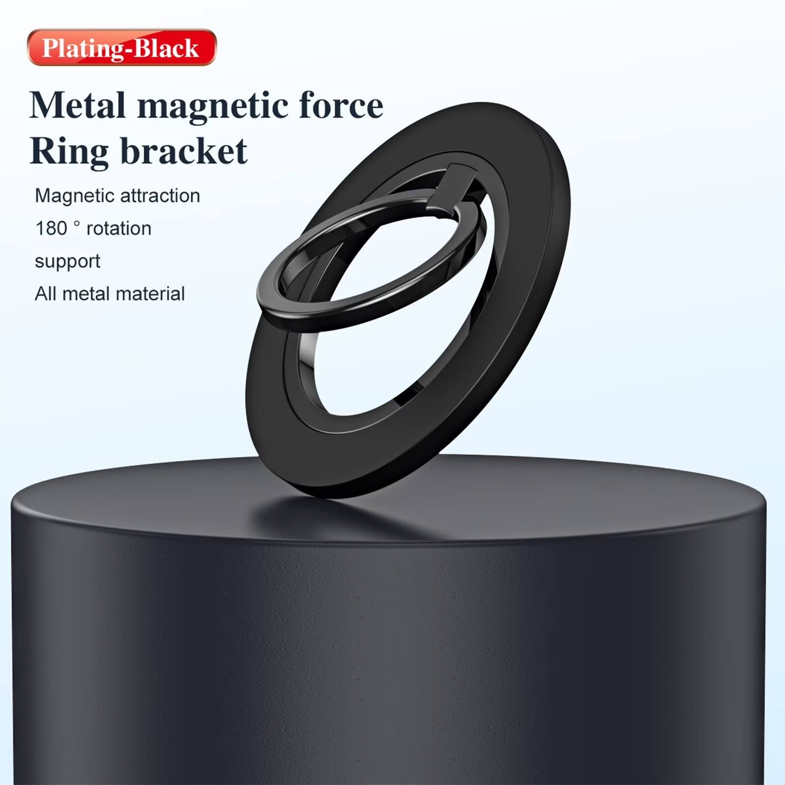 Plating-Black Metal magnetic force Ring bracket  
Magnetic attraction  
180° rotation  
support  
All metal material