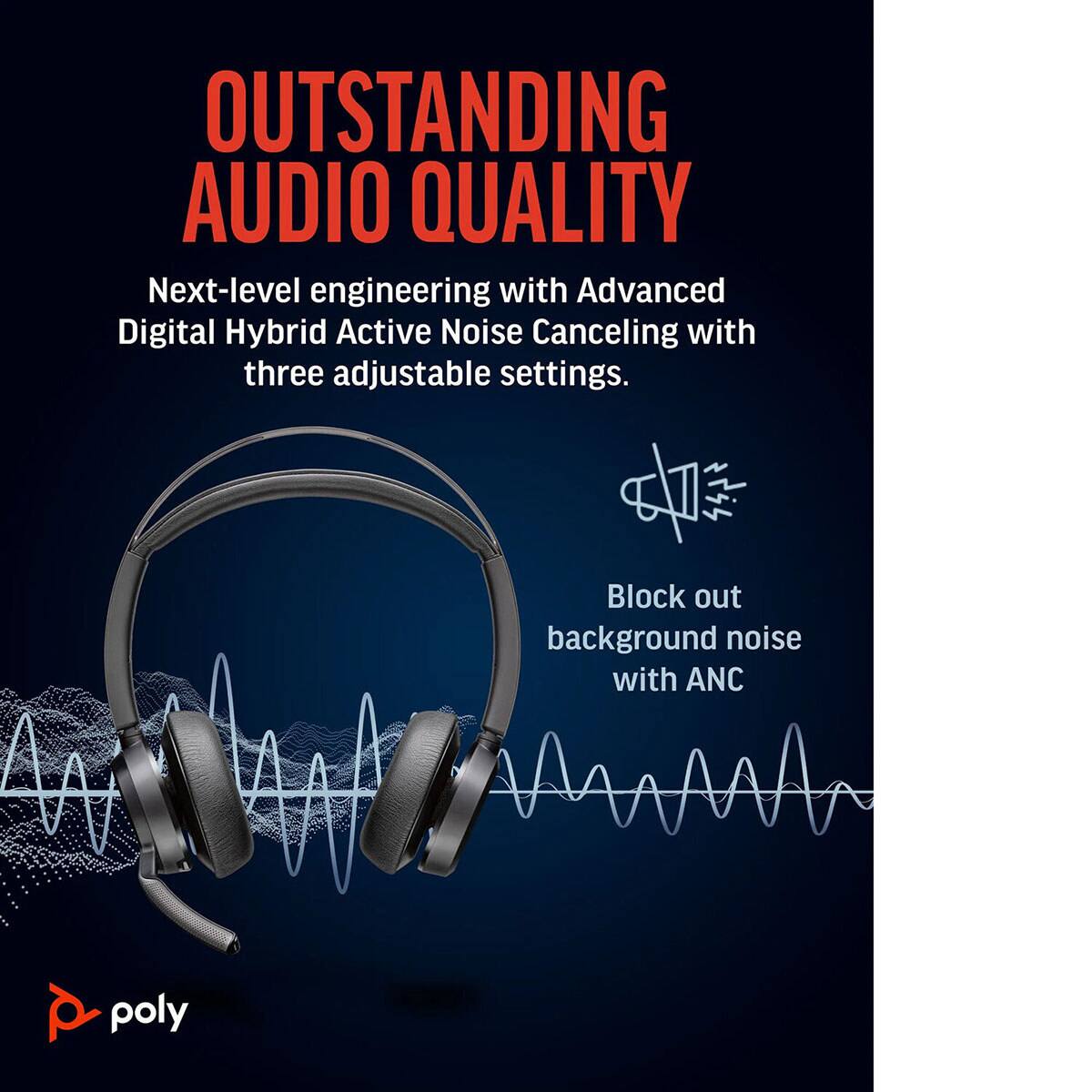 OUTSTANDING AUDIO QUALITY

Next-level engineering with Advanced Digital Hybrid Active Noise Canceling with three adjustable settings.

Block out background noise with ANC

poly