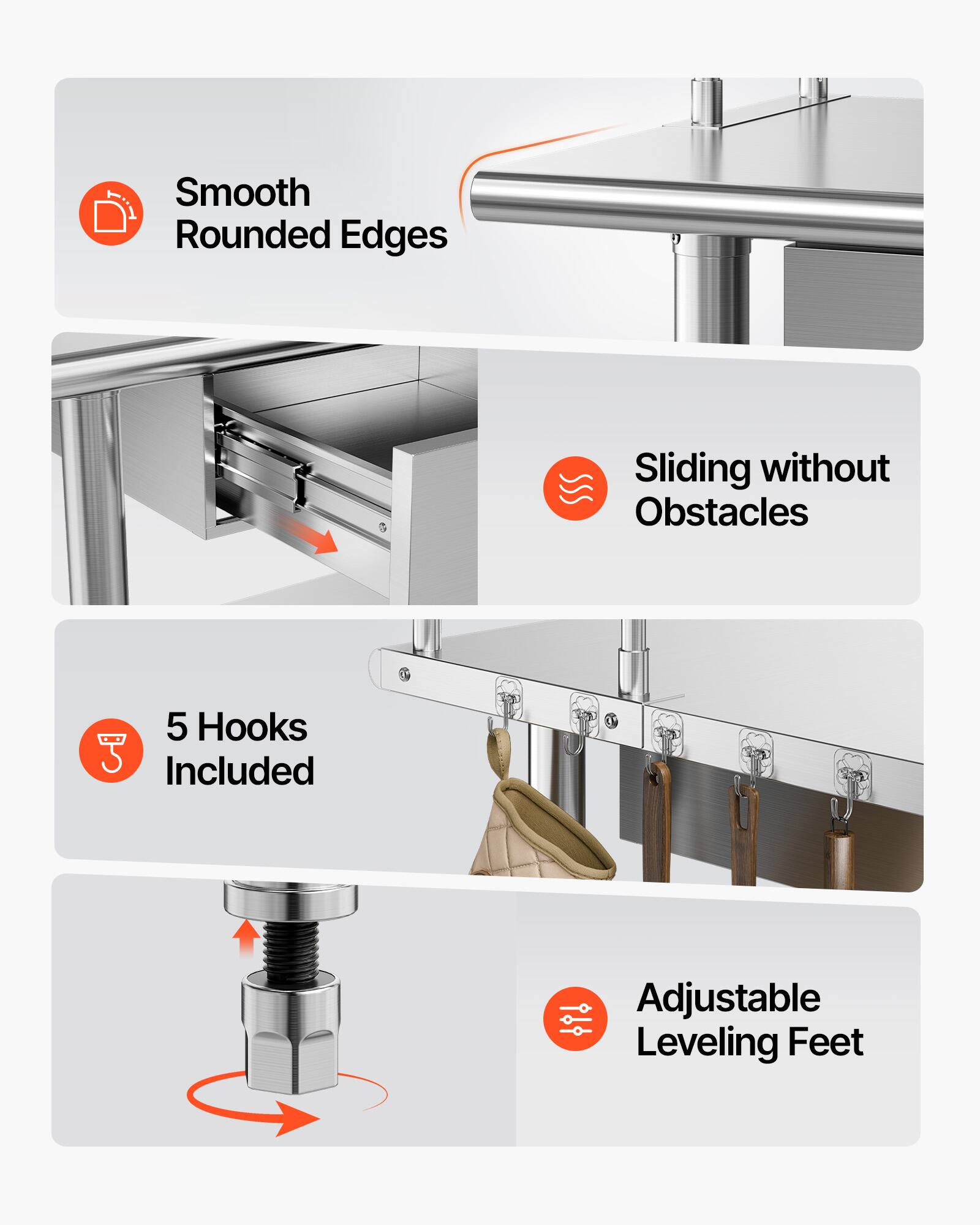Smooth Rounded Edges  
Sliding without Obstacles  
5 Hooks Included  
1 Adjustable Leveling Feet