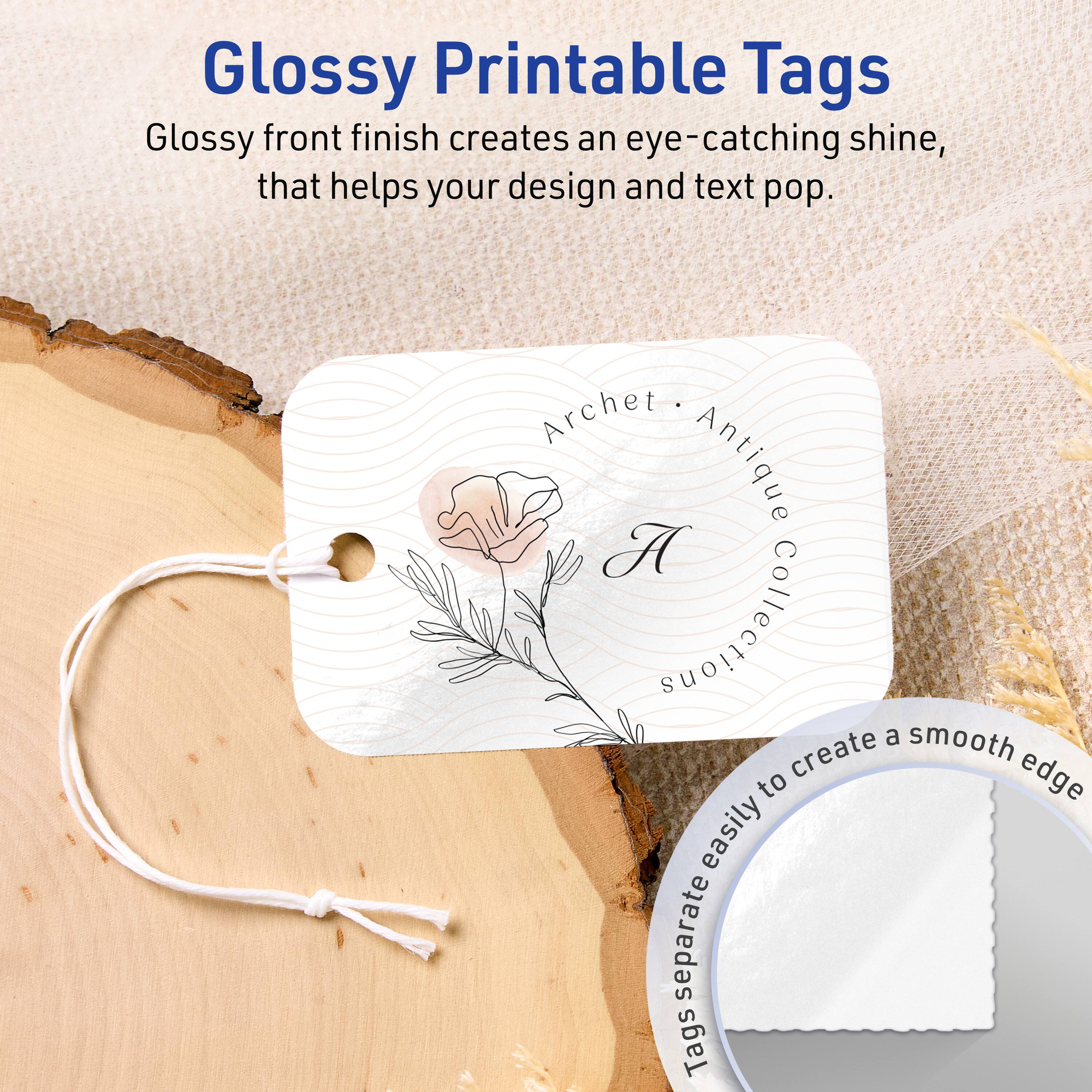 Glossy Printable Tags

Glossy front finish creates an eye-catching shine, that helps your design and text pop.

Archet Antique Collection

Tags separate easily to create a smooth edge