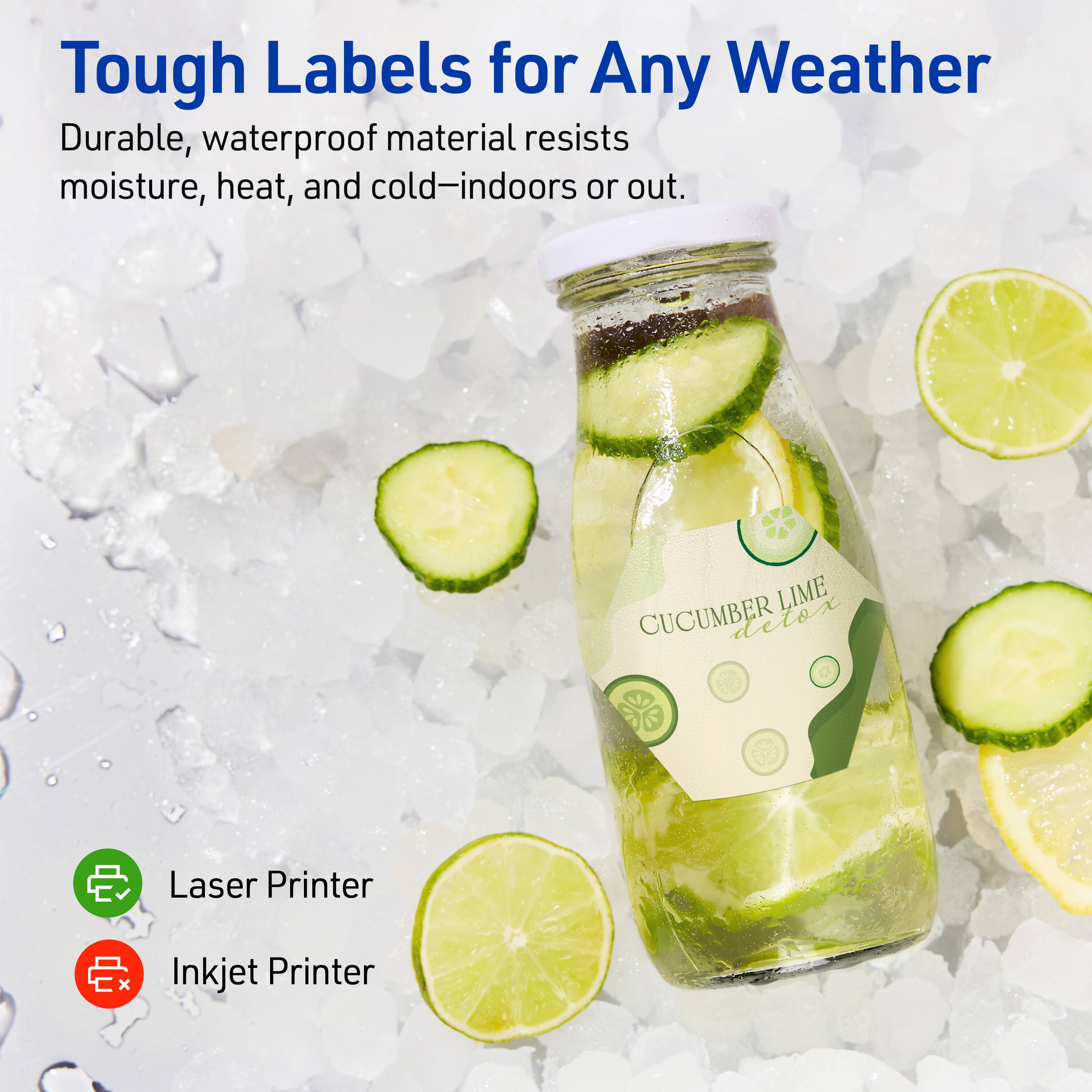 Tough Labels for Any Weather

Durable, waterproof material resists moisture, heat, and cold—indoors or out.

LIME CUCUMBER detox

Laser Printer  
Inkjet Printer