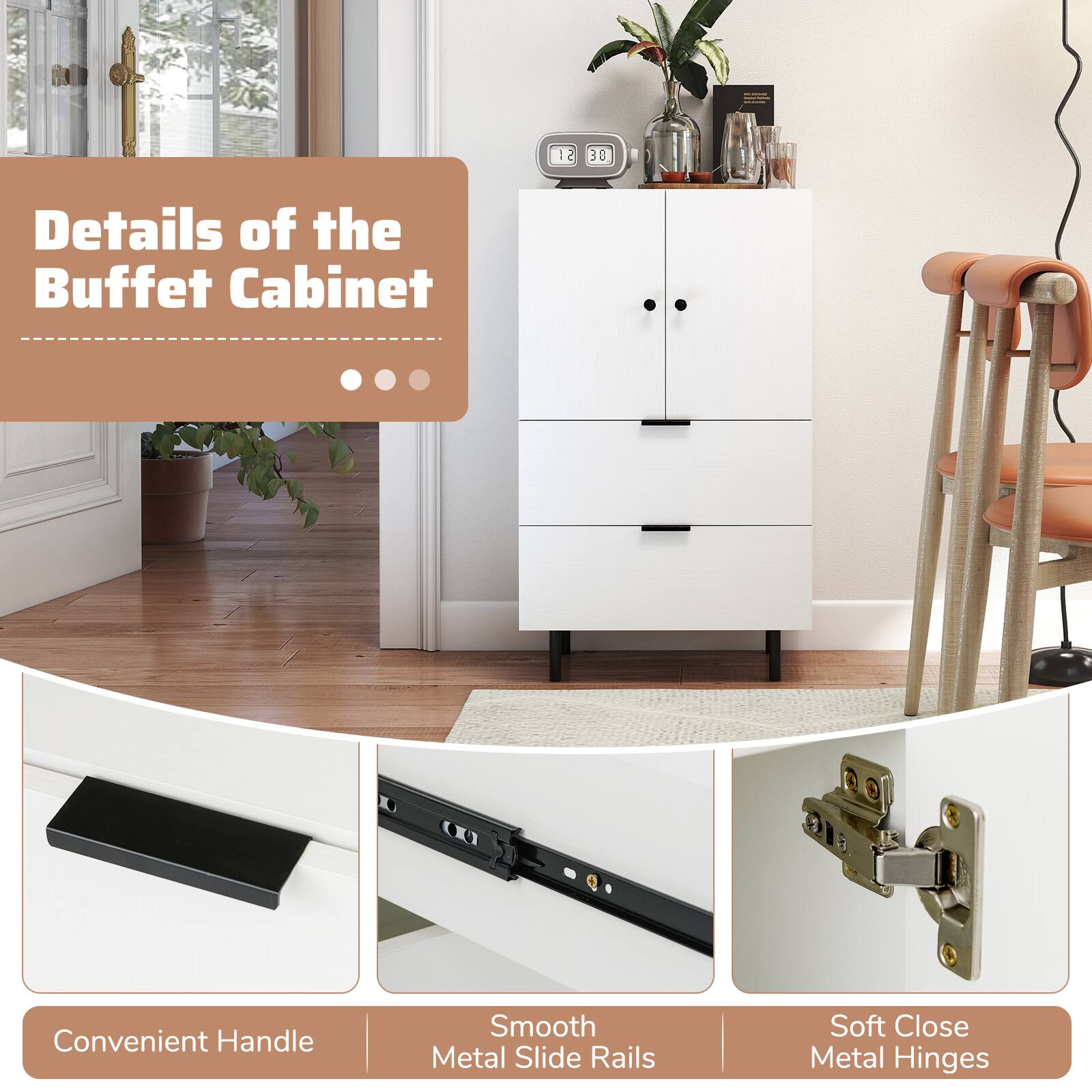 Details of the Buffet Cabinet

- Convenient Handle
- Smooth Metal Slide Rails
- Soft Close Metal Hinges