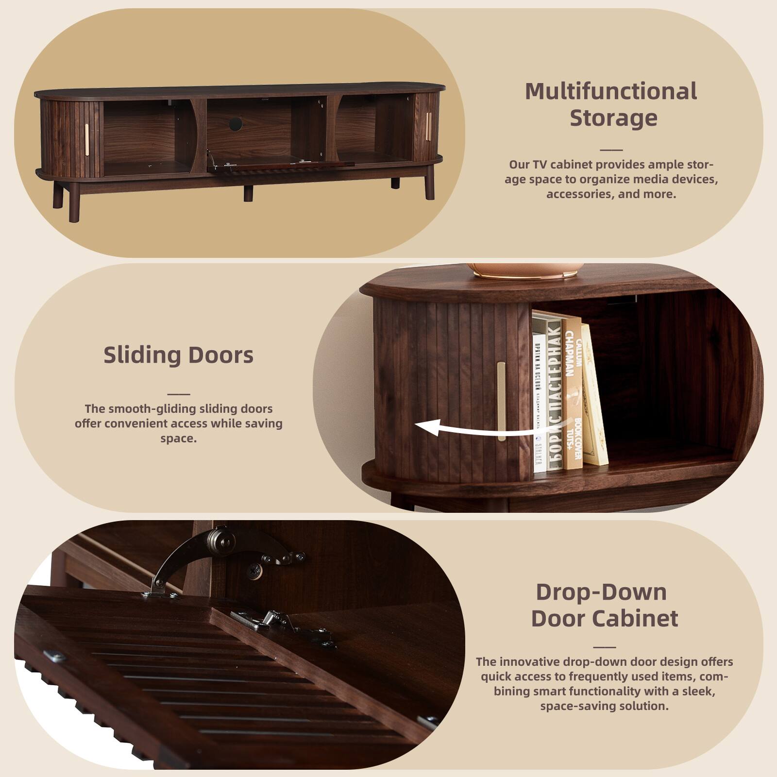 Multifunctional Storage  
Our TV cabinet provides ample storage space to organize media devices, accessories, and more.

Sliding Doors  
The smooth-gliding sliding doors offer convenient access while saving space.

Drop-Down Door Cabinet  
The innovative drop-down door design offers quick access to frequently used items, combining smart functionality with a sleek, space-saving solution.