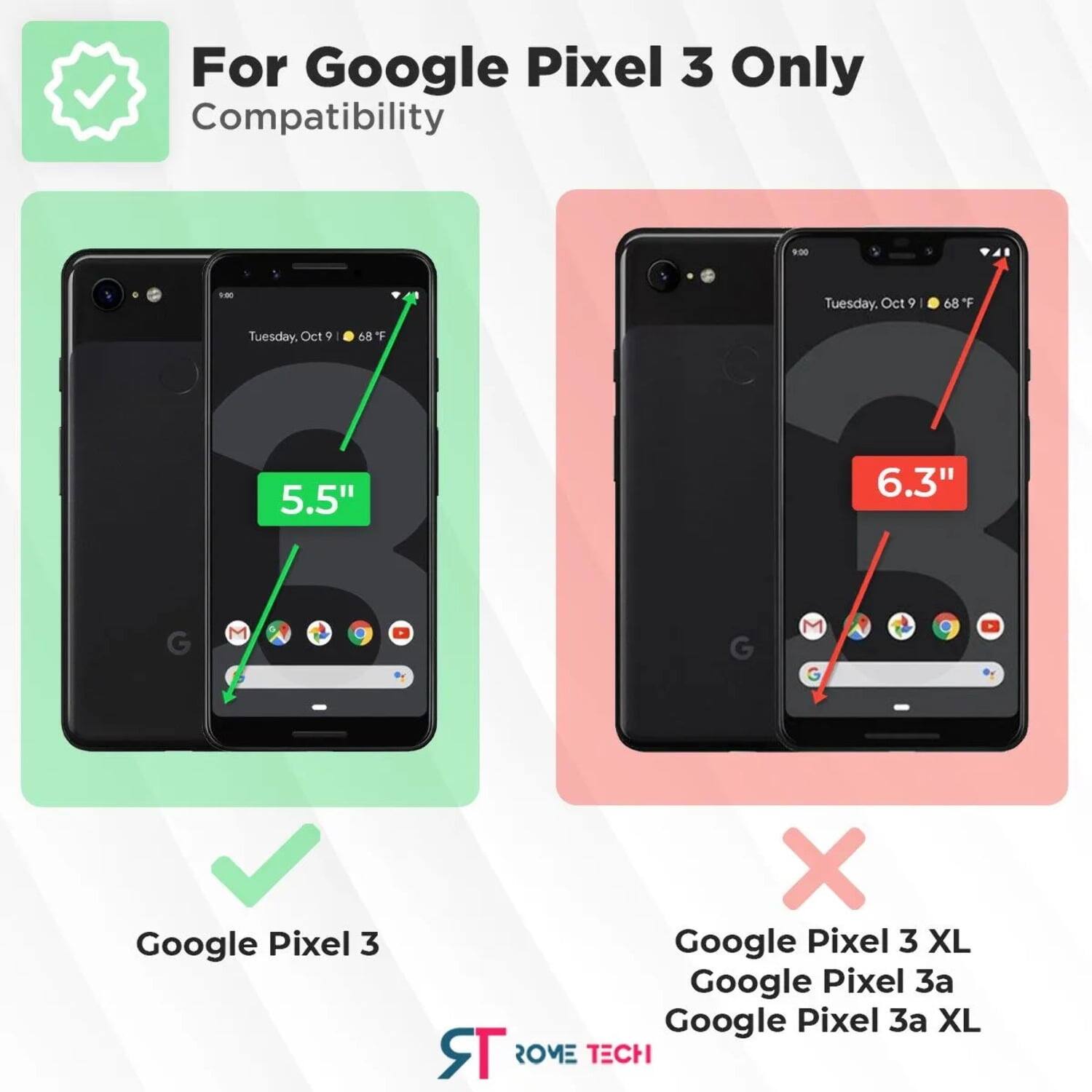 For Google Pixel 3 Only Compatibility

9:00 - Tuesday, Oct 9  
68 F

5.5"  
Google Pixel 3

6.3"  
Google Pixel 3 XL  
Google Pixel 3a  
Google Pixel 3a XL

STROME TECH