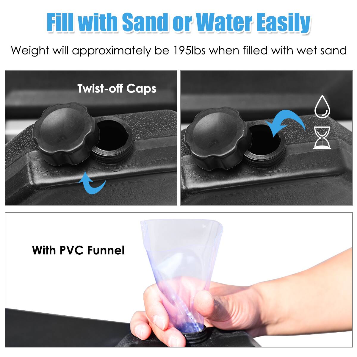 Fill with Sand or Water Easily: Weight will approximately be 195lbs when filled with wet sand. Twist-off Caps: With PVC Funnel.