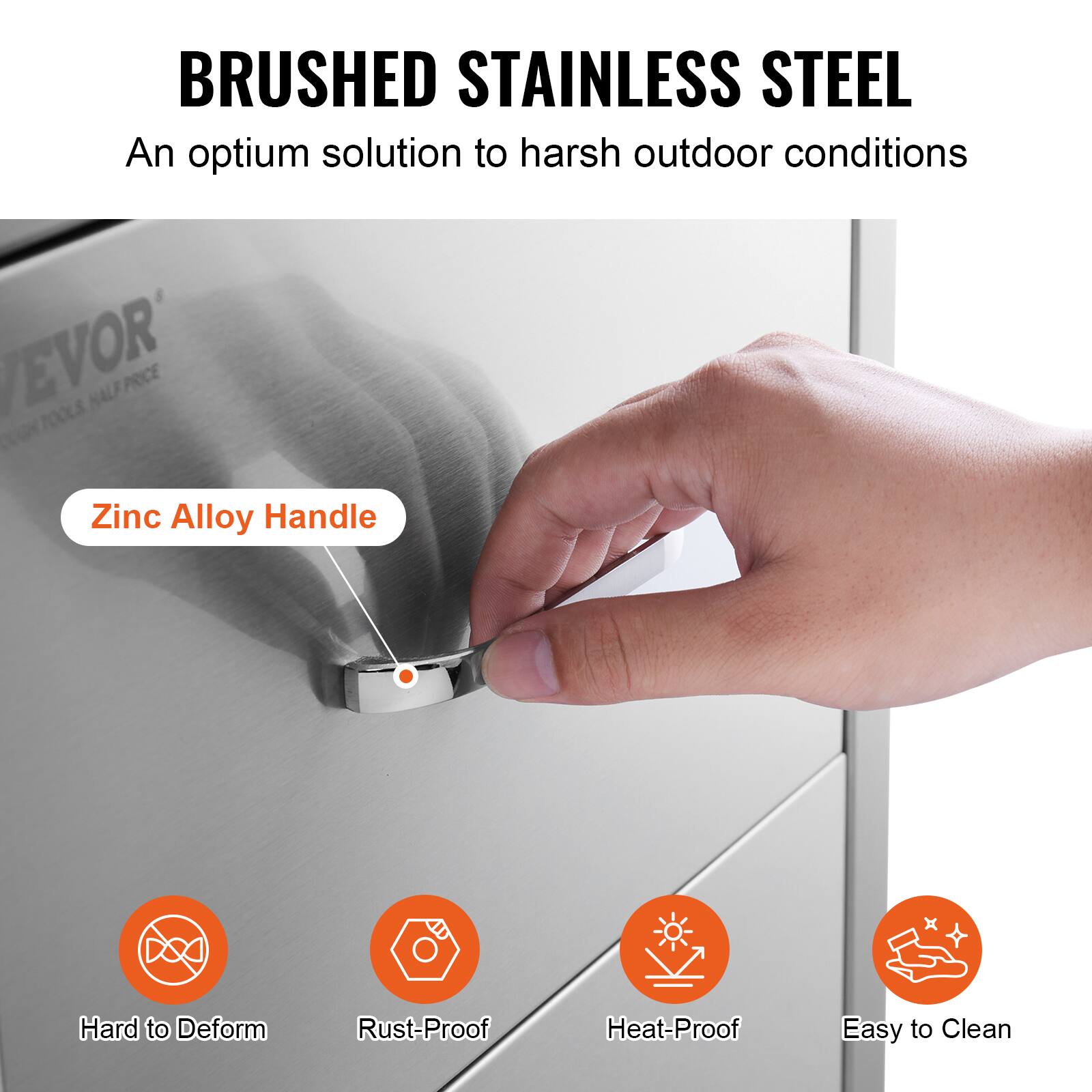 BRUSHED STAINLESS STEEL  
An optimum solution to harsh outdoor conditions  

Zinc Alloy Handle  

Hard to Deform  
Rust-Proof  
Heat-Proof  
Easy to Clean