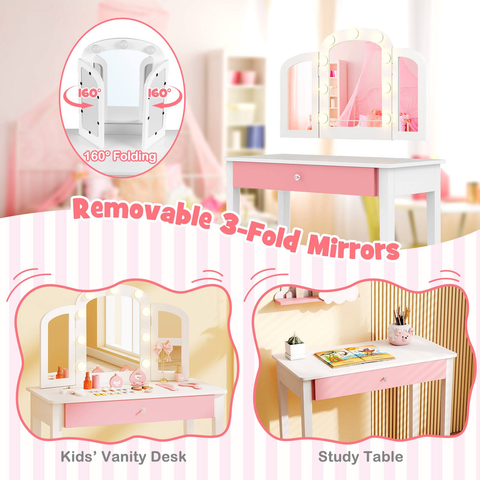 160° Folding  
Removable 3-Fold Mirrors  
Kids' Vanity Desk Study Table