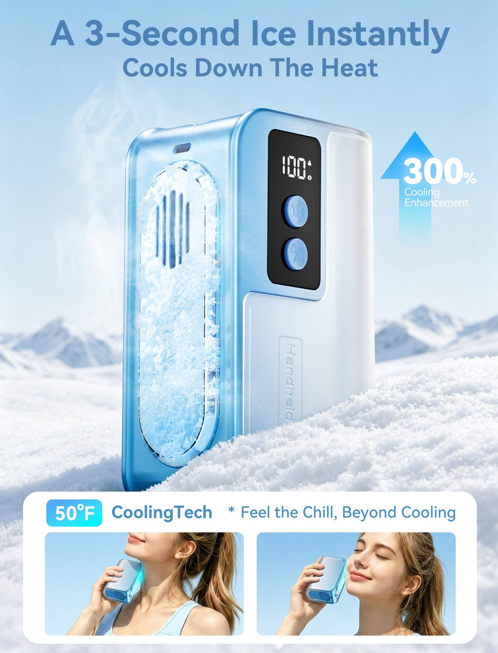 A 3-Second Ice Instantly Cools Down The Heat

100: 300% Cooling Enhancement

50°F CoolingTech * Feel the Chill, Beyond Cooling