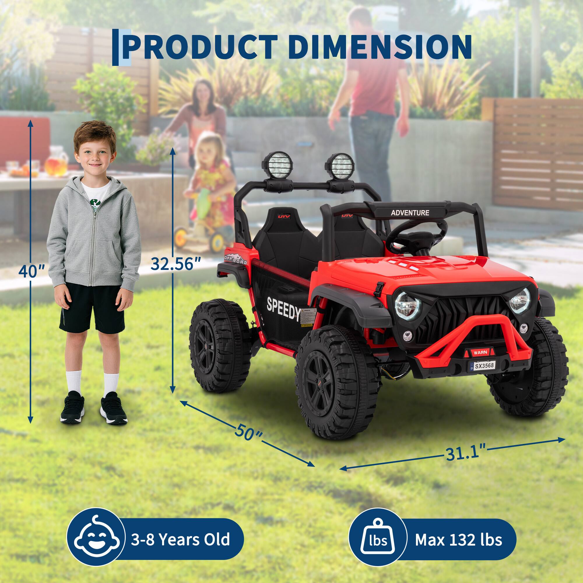 PRODUCT DIMENSION

- Height: 40"
- Width: 32.56"
- Length: 50"
- Wheelbase: 31.1"

- Suitable for: 3-8 Years Old
- Max Weight: 132 lbs