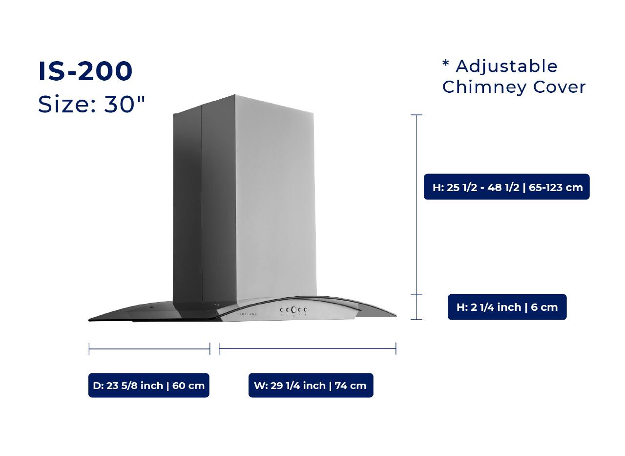 IS-200  
Size: 30"  

* Adjustable Chimney Cover  
H: 25 1/2 - 48 1/2 | 65-123 cm  
H: 2 1/4 inch | 6 cm  
D: 23 5/8 inch | 60 cm  
W: 29 1/4 inch | 74 cm