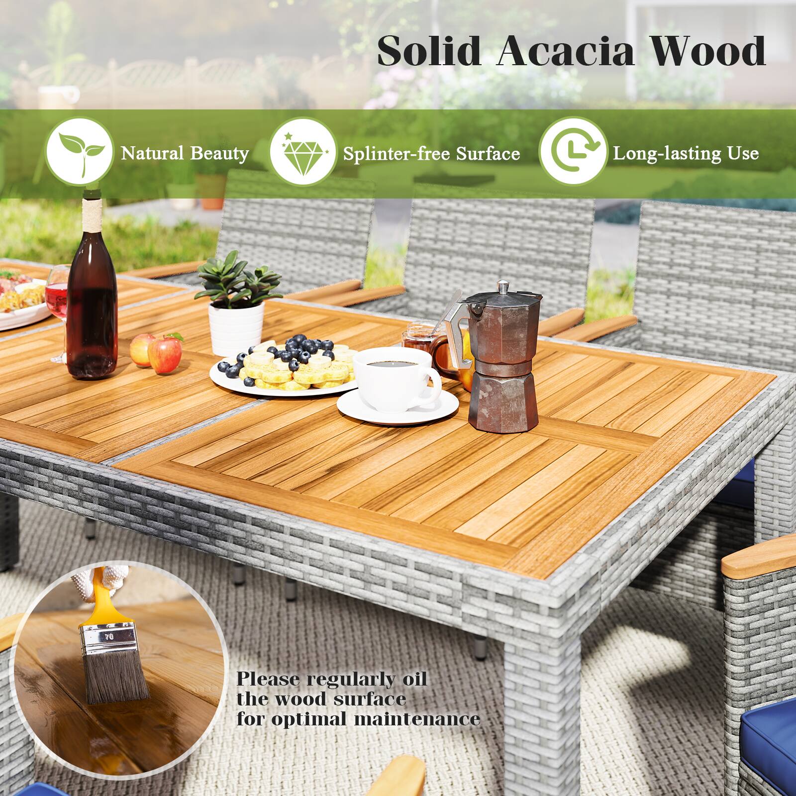 Solid Acacia Wood

- Natural Beauty
- Splinter-free Surface
- Long-lasting Use

Please regularly oil the wood surface for optimal maintenance