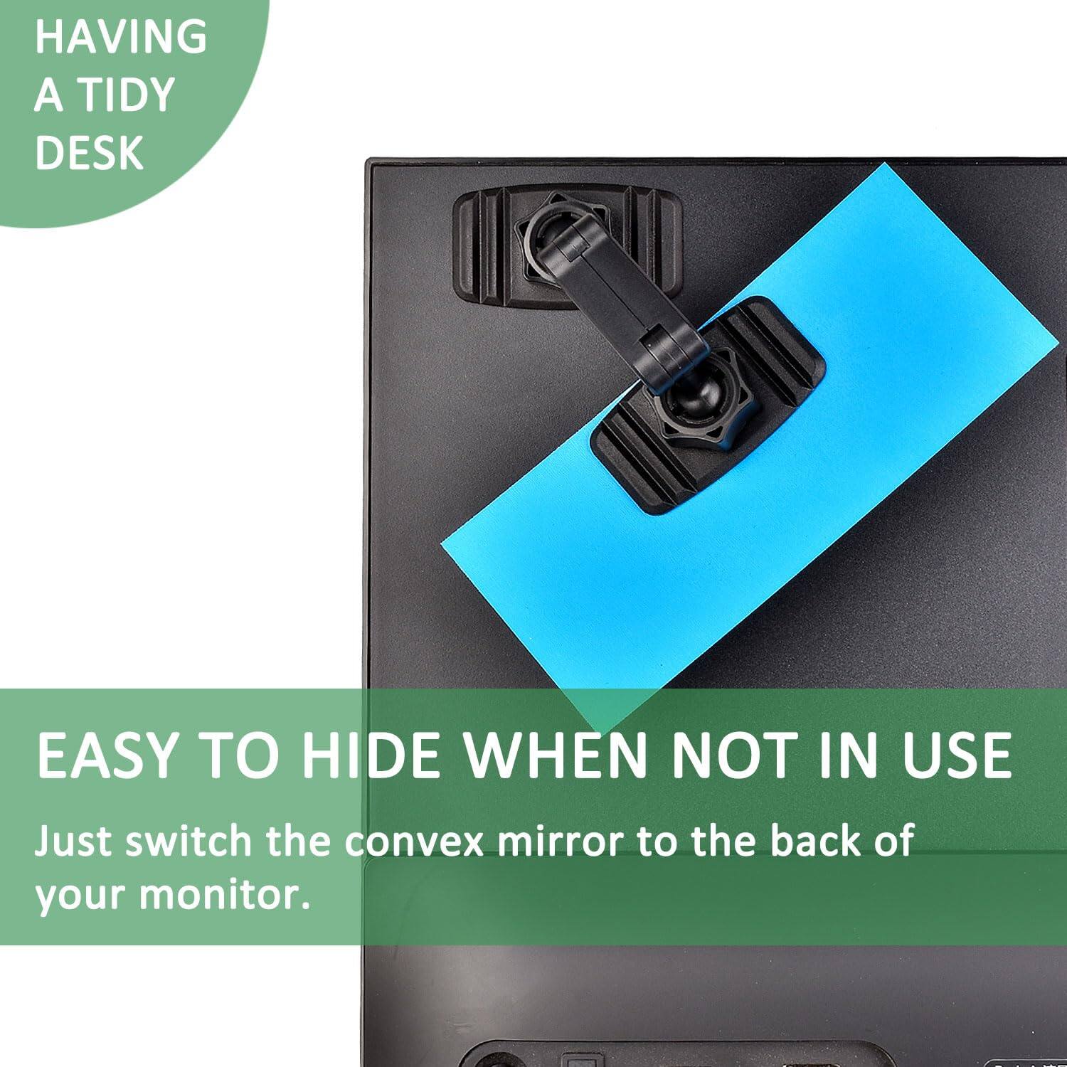 HAVING A TIDY DESK

EASY TO HIDE WHEN NOT IN USE

Just switch the convex mirror to the back of your monitor.