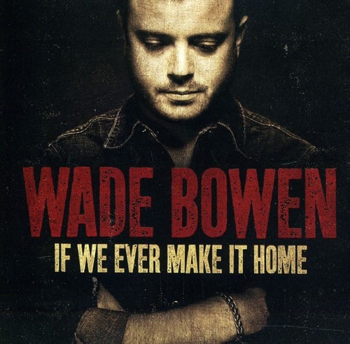Wade Bowen - If We Ever Make It Home  - COMPACT DISCS