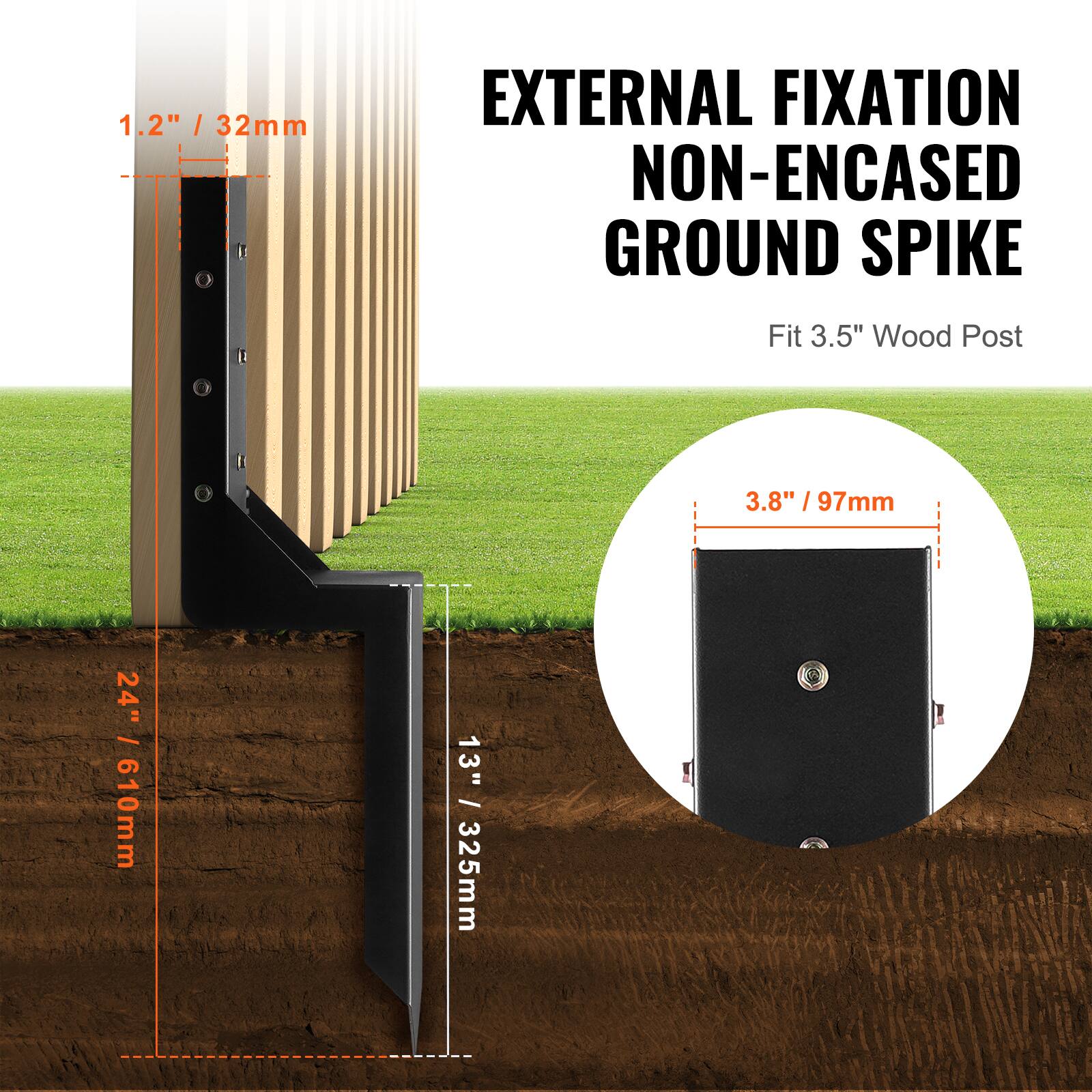 1.2" / 32mm  
EXTERNAL FIXATION NON-ENCASED GROUND SPIKE  
Fit 3.5" Wood Post  

3.8" / 97mm  
24" / 610mm  
13" / 325mm