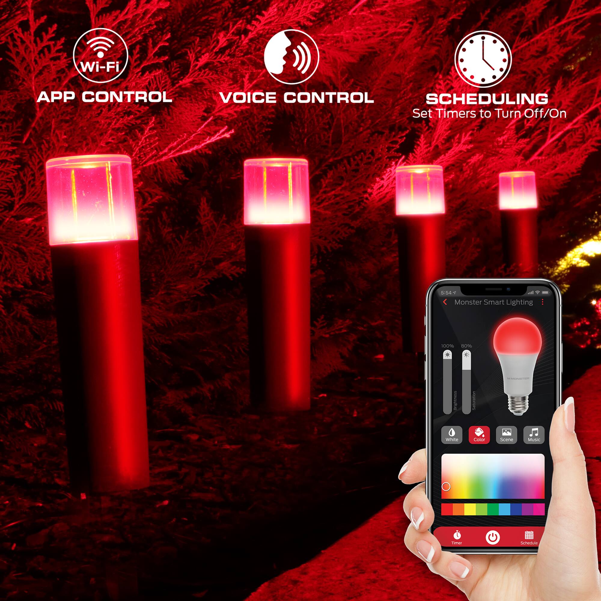 Wi-Fi APP CONTROL VOICE CONTROL SCHEDULING  
Set Timers to Turn Off/On  

Monster Smart Lighting  

- Wi-Fi  
- APP CONTROL  
- VOICE CONTROL  
- SCHEDULING  

Monster Smart Lighting  

- Brightness  
- Saturation  
- White  
- Color  
- Scene  
- Music  
- Timer  
- Schedule