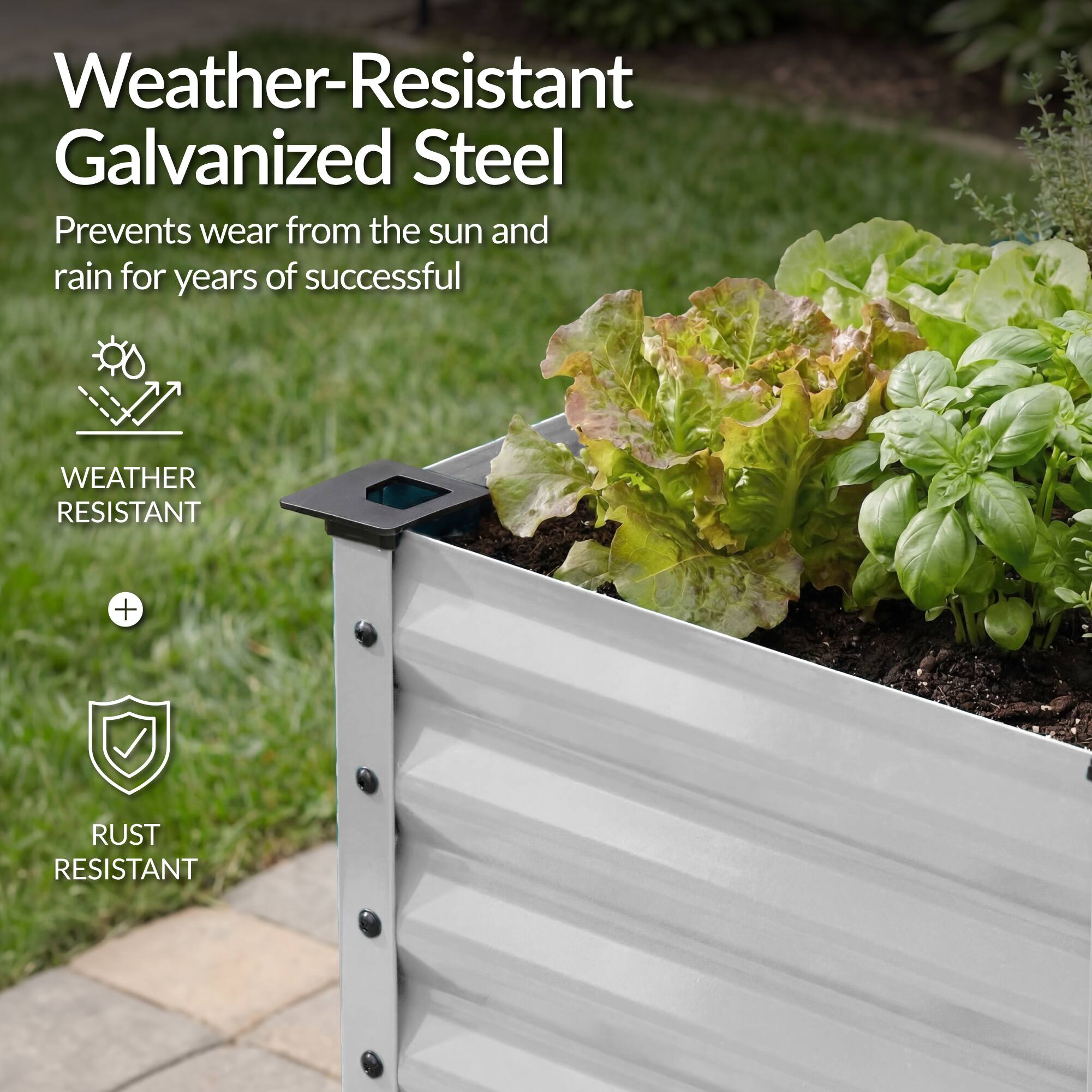 Weather-Resistant Galvanized Steel  
Prevents wear from the sun and rain for years of successful  

WEATHER RESISTANT + RUST RESISTANT