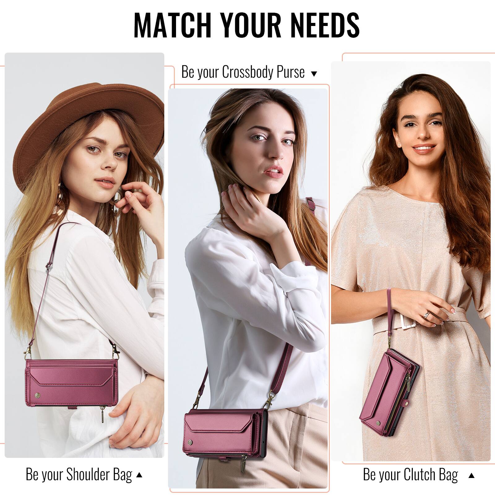 MATCH YOUR NEEDS

Be your Crossbody Purse

Be your Shoulder Bag

Be your Clutch Bag