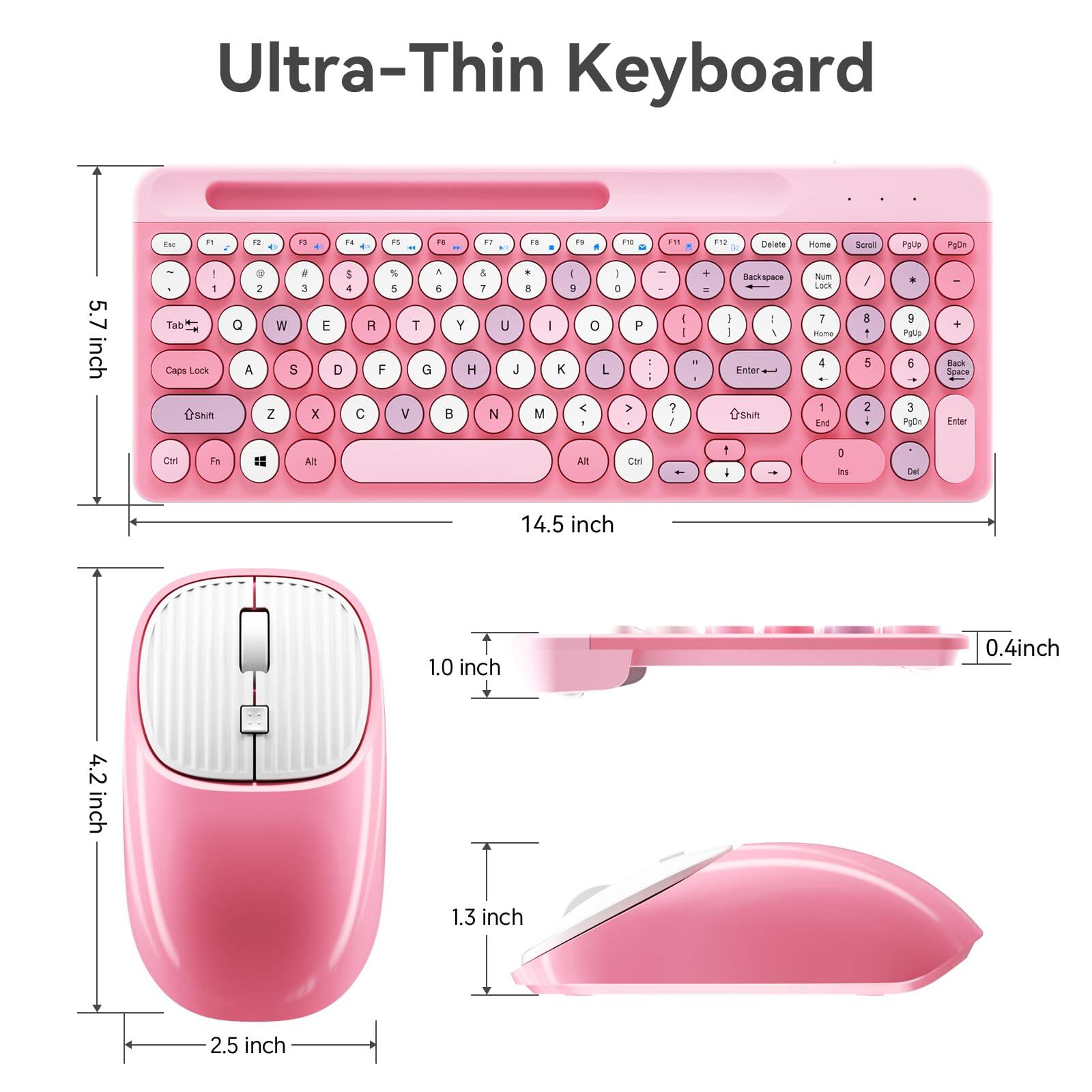 Ultra-Thin Keyboard

5.7 inch
14.5 inch
0.4 inch

1.0 inch
4.2 inch
2.5 inch
1.3 inch

F1 F2 F3 F4 F5 F6 F7 F8 F9 F10 F11 F12 Delete Home Scroll PgUp PgDn
Backspace Num / * - Enter
1 2 3 4 5 6 7 8 9 0 + Backspace
Q W E R T Y U I O P
A S D F G H J K L ; '
Z X C V B N M , . /
Tab Caps Lock Shift Ctrl Fn Alt
Shift Enter
Ctrl Alt
Space
Insert Delete