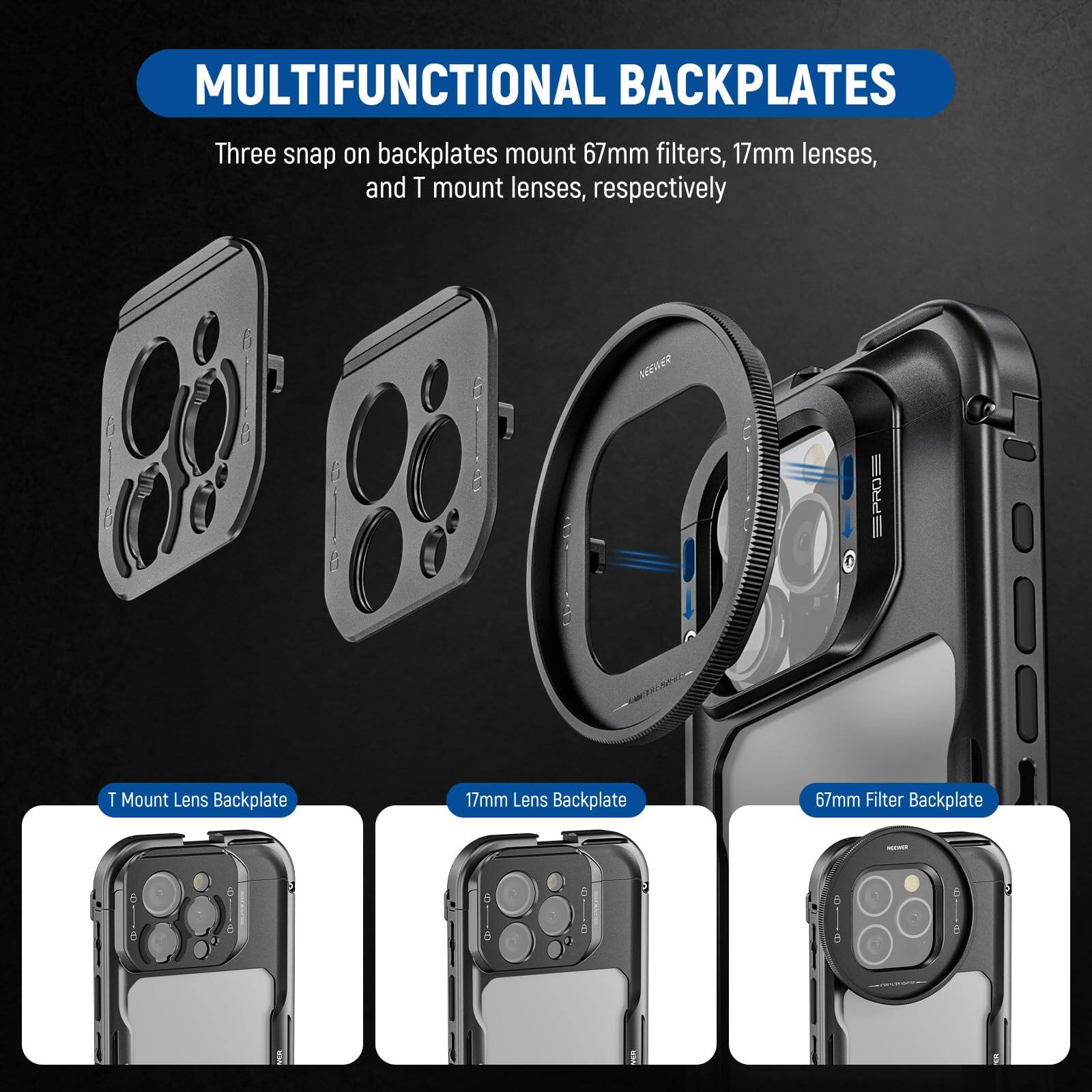 MULTIFUNCTIONAL BACKPLATES

Three snap on backplates mount 67mm filters, 17mm lenses, and T mount lenses, respectively

- T Mount Lens Backplate
- 17mm Lens Backplate
- 67mm Filter Backplate
